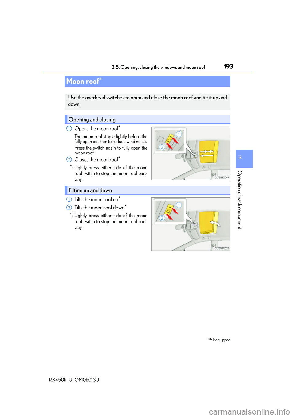 LEXUS RX450H 2016 Owners Manual 1933-5. Opening, closing the windows and moon roof
3
Operation of each component
RX450h_U_OM0E013U
Opens the moon roof*
The moon roof stops slightly before the
fully open position to reduce wind noise LEXUS RX450H 2016 Owners Manual 1933-5. Opening, closing the windows and moon roof
3
Operation of each component
RX450h_U_OM0E013U
Opens the moon roof*
The moon roof stops slightly before the
fully open position to reduce wind noise