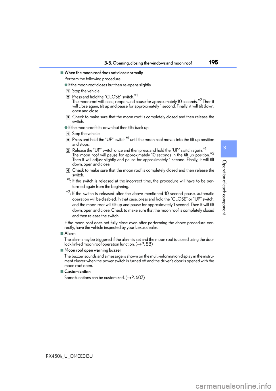 LEXUS RX450H 2016 Owners Manual 1953-5. Opening, closing the windows and moon roof
3
Operation of each component
RX450h_U_OM0E013U
■When the moon roof does not close normally
Perform the following procedure:
●If the moon roof cl LEXUS RX450H 2016 Owners Manual 1953-5. Opening, closing the windows and moon roof
3
Operation of each component
RX450h_U_OM0E013U
■When the moon roof does not close normally
Perform the following procedure:
●If the moon roof cl