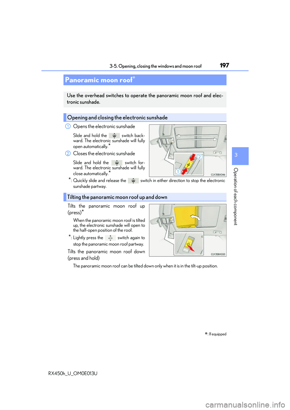 LEXUS RX450H 2016 Owners Manual 1973-5. Opening, closing the windows and moon roof
3
Operation of each component
RX450h_U_OM0E013U
Opens the electronic sunshade
Slide and hold the switch back-
ward. The electronic sunshade will fu LEXUS RX450H 2016 Owners Manual 1973-5. Opening, closing the windows and moon roof
3
Operation of each component
RX450h_U_OM0E013U
Opens the electronic sunshade
Slide and hold the switch back-
ward. The electronic sunshade will fu