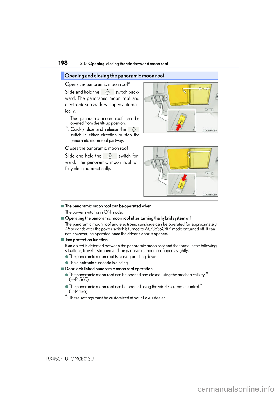 LEXUS RX450H 2016 Owners Manual 1983-5. Opening, closing the windows and moon roof
RX450h_U_OM0E013U
Opens the panoramic moon roof*
Slide and hold the switch back-
ward. The panoramic moon roof and
electronic sunshade will open au LEXUS RX450H 2016 Owners Manual 1983-5. Opening, closing the windows and moon roof
RX450h_U_OM0E013U
Opens the panoramic moon roof*
Slide and hold the switch back-
ward. The panoramic moon roof and
electronic sunshade will open au