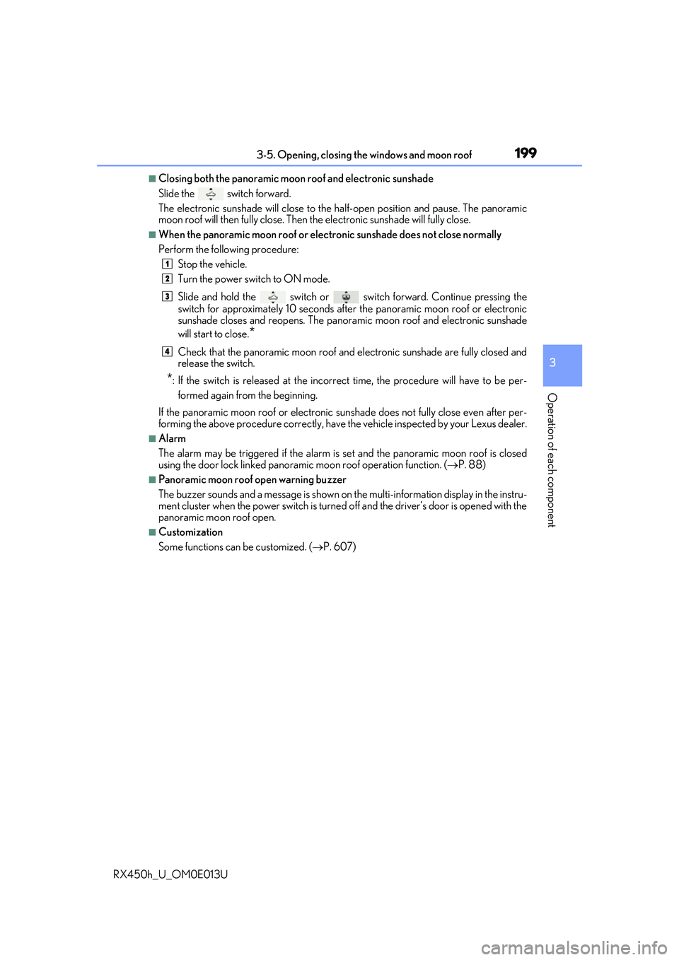 LEXUS RX450H 2016 Owners Manual 1993-5. Opening, closing the windows and moon roof
3
Operation of each component
RX450h_U_OM0E013U
■Closing both the panoramic moon roof and electronic sunshade
Slide the
switch forward.
The elect LEXUS RX450H 2016 Owners Manual 1993-5. Opening, closing the windows and moon roof
3
Operation of each component
RX450h_U_OM0E013U
■Closing both the panoramic moon roof and electronic sunshade
Slide the
switch forward.
The elect
