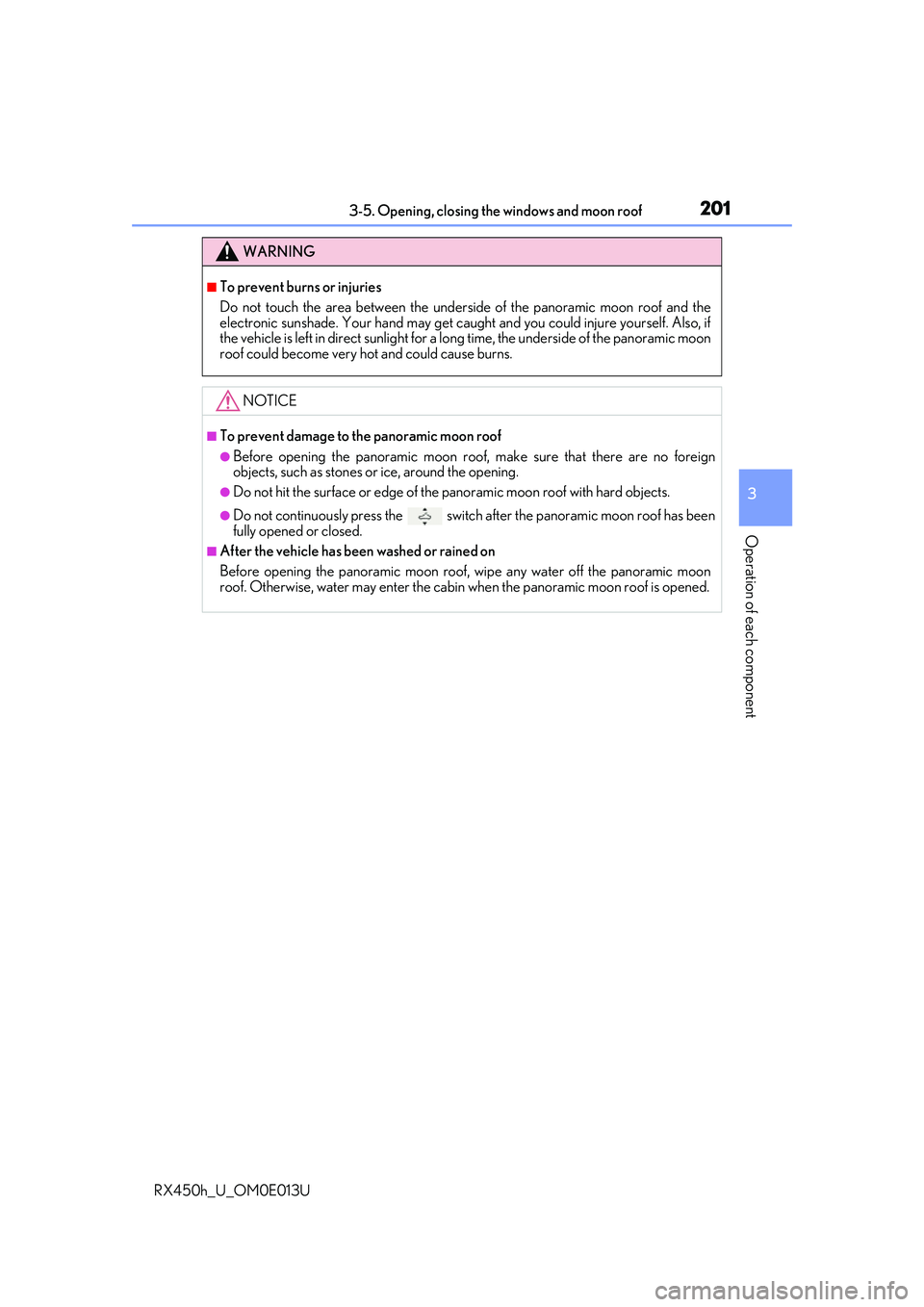 LEXUS RX450H 2016 Owners Manual 2013-5. Opening, closing the windows and moon roof
3
Operation of each component
RX450h_U_OM0E013U
WARNING
■To prevent burns or injuries
Do not touch the area between the underside of the panoramic LEXUS RX450H 2016 Owners Manual 2013-5. Opening, closing the windows and moon roof
3
Operation of each component
RX450h_U_OM0E013U
WARNING
■To prevent burns or injuries
Do not touch the area between the underside of the panoramic