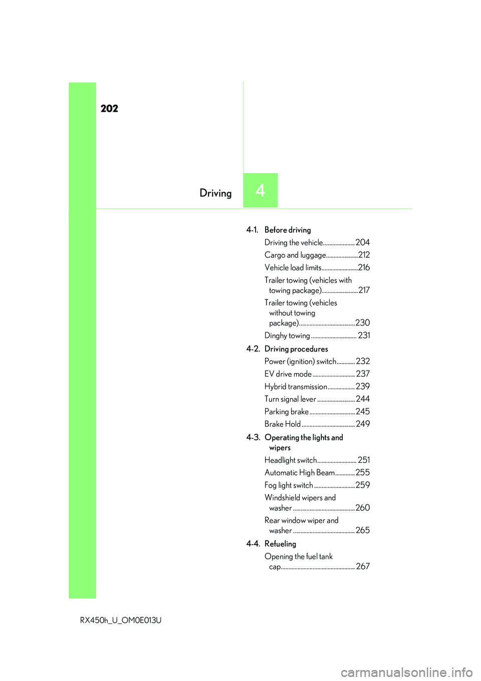 LEXUS RX450H 2016  Owners Manual 202
RX450h_U_OM0E013U
4-1. Before drivingDriving the vehicle..................... 204
Cargo and luggage.....................212
Vehicle load limits........................216
Trailer towing (vehicles 