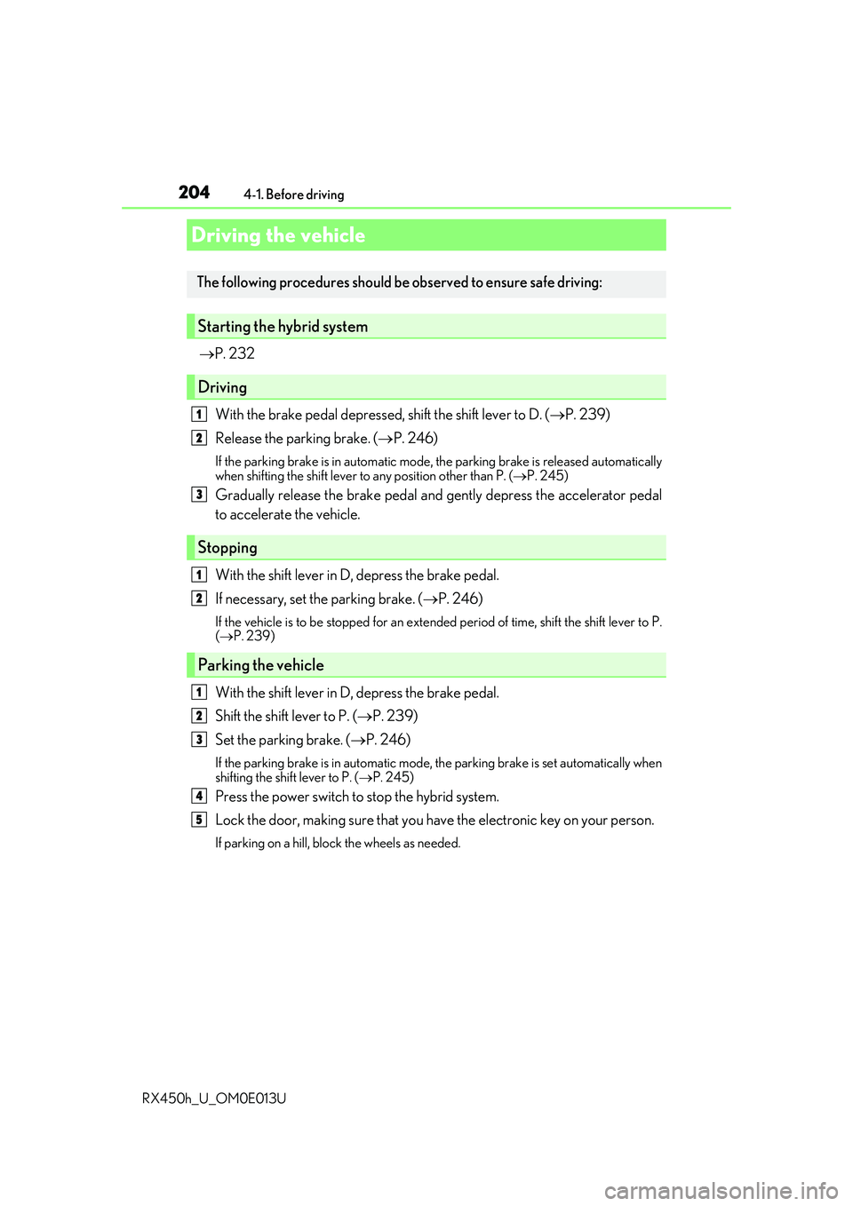 LEXUS RX450H 2016 Owners Manual 204
RX450h_U_OM0E013U4-1. Before driving
P. 232
With the brake pedal depressed, shift the shift lever to D. ( P. 239)
Release the parking brake. ( P. 246)
If the parking brake is in automati LEXUS RX450H 2016 Owners Manual 204
RX450h_U_OM0E013U4-1. Before driving
P. 232
With the brake pedal depressed, shift the shift lever to D. ( P. 239)
Release the parking brake. ( P. 246)
If the parking brake is in automati