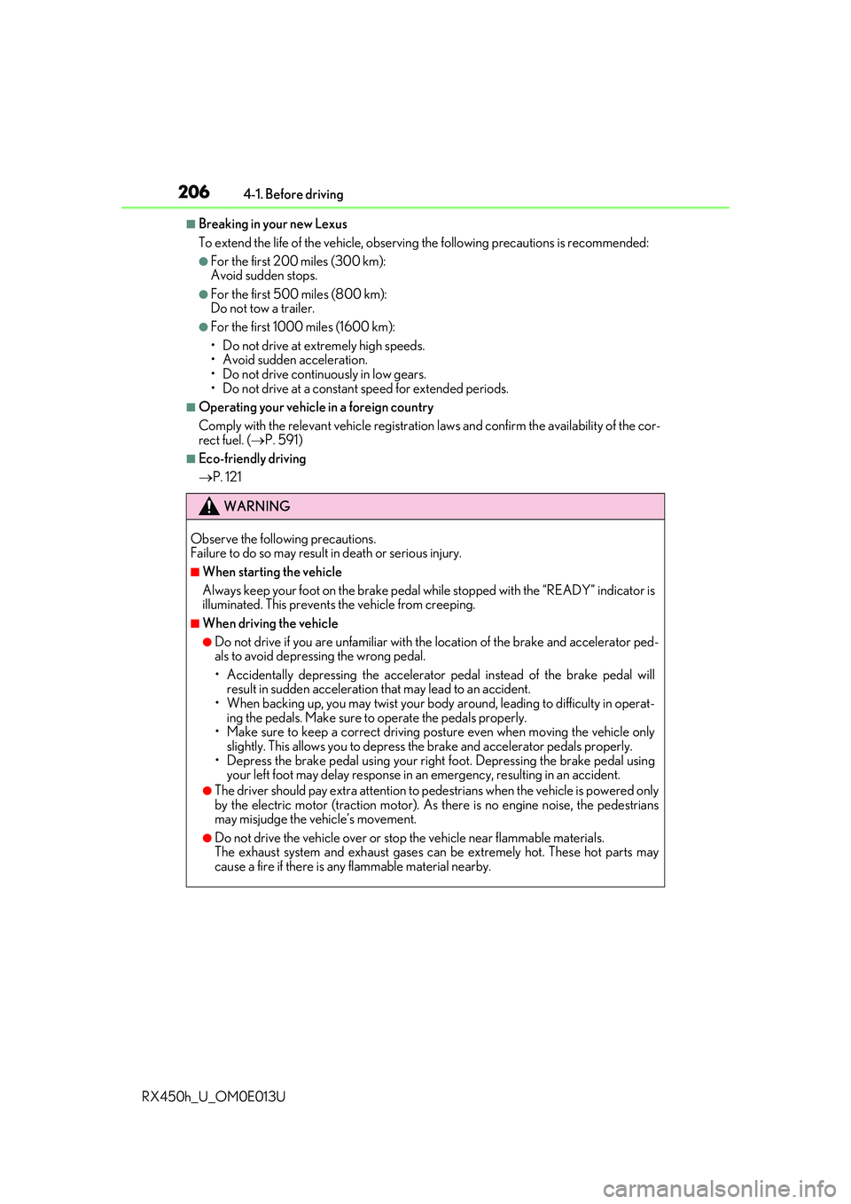 LEXUS RX450H 2016  Owners Manual 2064-1. Before driving
RX450h_U_OM0E013U
■Breaking in your new Lexus
To extend the life of the vehicle, observin g the following precautions is recommended:
●For the first 200 miles (300 km):
Avoi