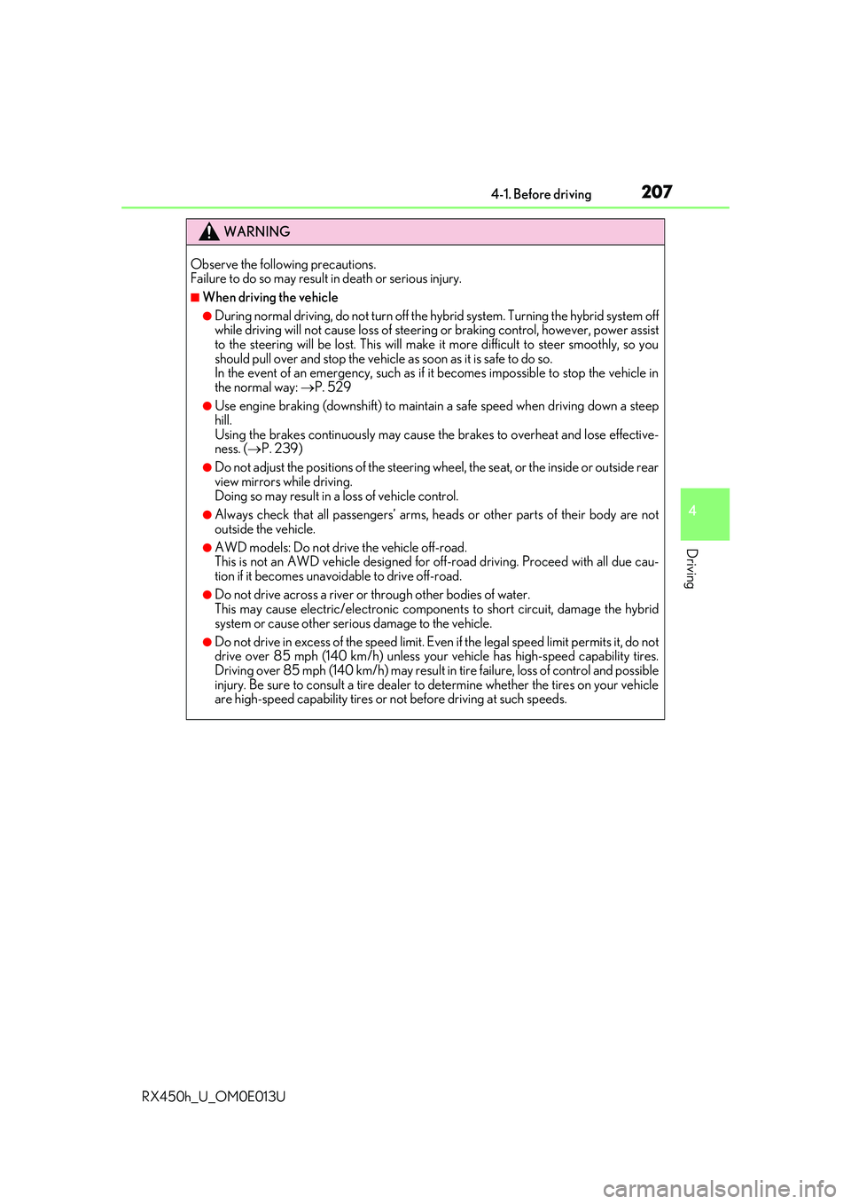 LEXUS RX450H 2016 Owners Manual 2074-1. Before driving
4
Driving
RX450h_U_OM0E013U
WARNING
Observe the following precautions.
Failure to do so may result in death or serious injury.
■When driving the vehicle
●During normal drivi LEXUS RX450H 2016 Owners Manual 2074-1. Before driving
4
Driving
RX450h_U_OM0E013U
WARNING
Observe the following precautions.
Failure to do so may result in death or serious injury.
■When driving the vehicle
●During normal drivi