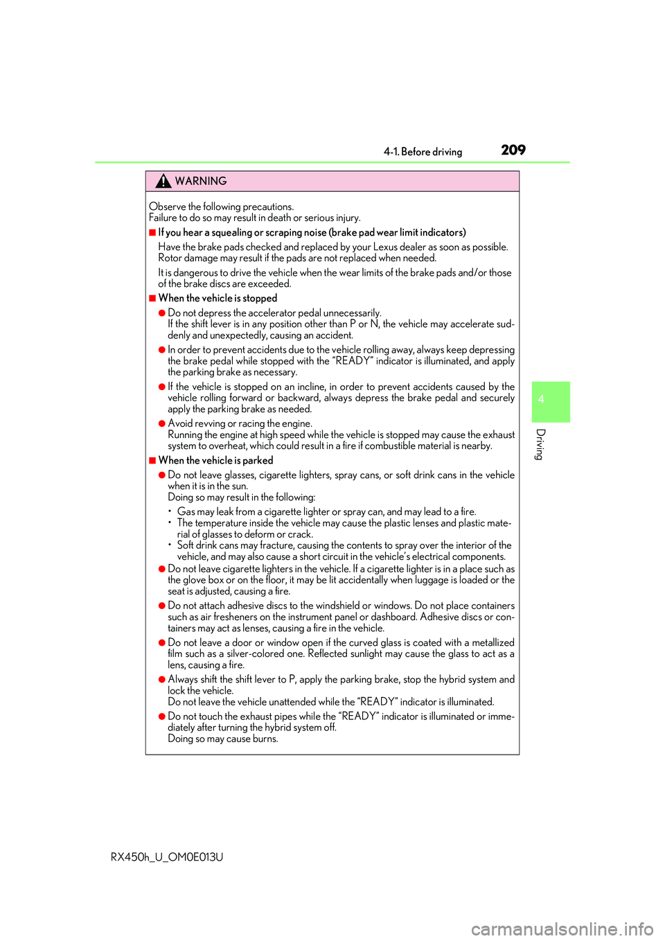 LEXUS RX450H 2016 Owners Manual 2094-1. Before driving
4
Driving
RX450h_U_OM0E013U
WARNING
Observe the following precautions.
Failure to do so may result in death or serious injury.
■If you hear a squealing or scraping noise (brak LEXUS RX450H 2016 Owners Manual 2094-1. Before driving
4
Driving
RX450h_U_OM0E013U
WARNING
Observe the following precautions.
Failure to do so may result in death or serious injury.
■If you hear a squealing or scraping noise (brak