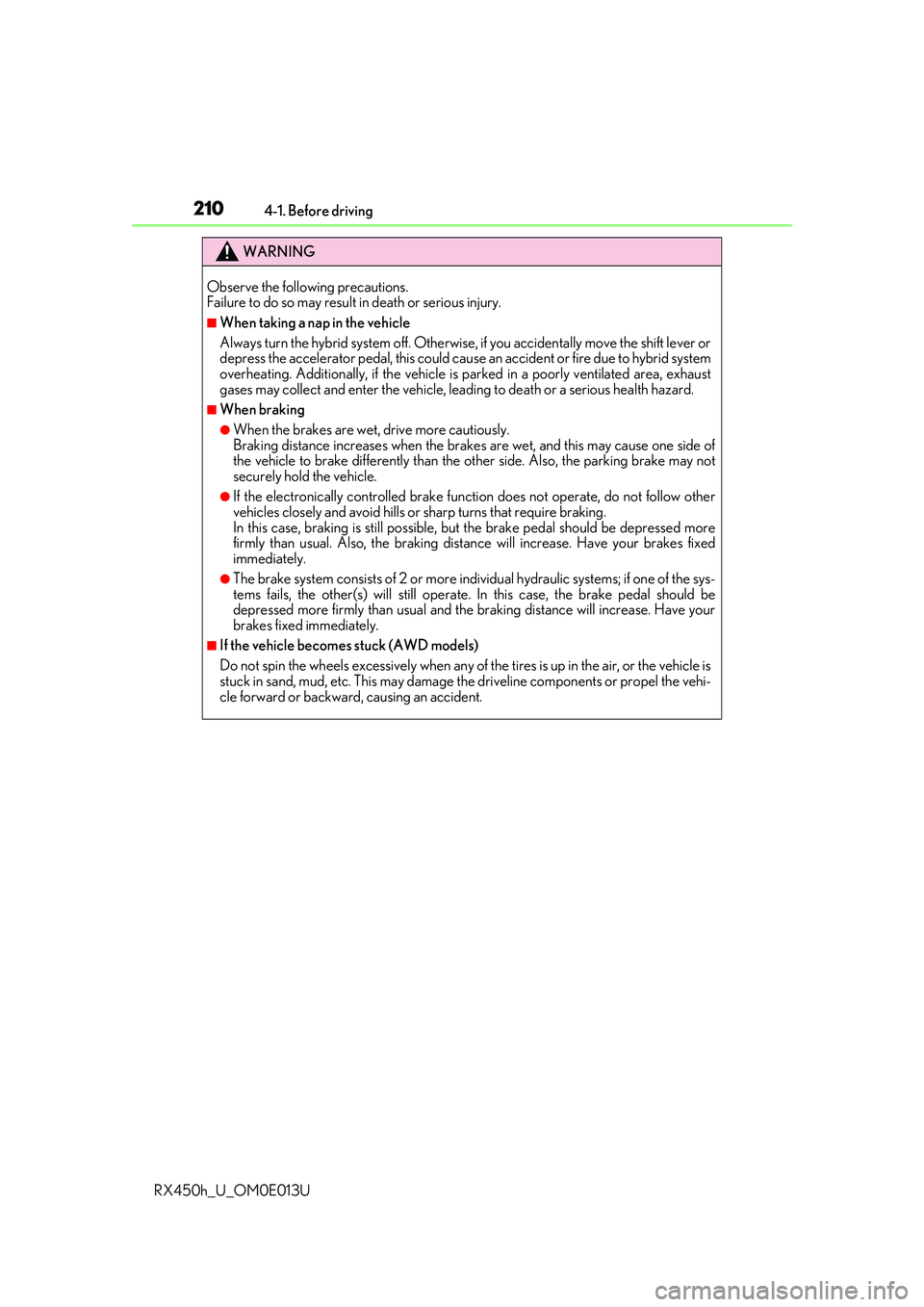 LEXUS RX450H 2016 Owners Manual 2104-1. Before driving
RX450h_U_OM0E013U
WARNING
Observe the following precautions.
Failure to do so may result in death or serious injury.
■When taking a nap in the vehicle
Always turn the hybrid s LEXUS RX450H 2016 Owners Manual 2104-1. Before driving
RX450h_U_OM0E013U
WARNING
Observe the following precautions.
Failure to do so may result in death or serious injury.
■When taking a nap in the vehicle
Always turn the hybrid s