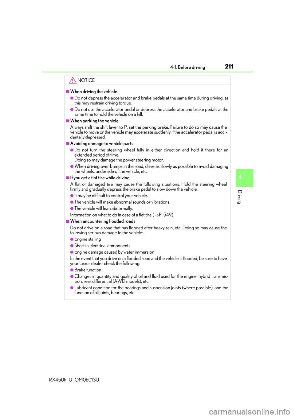 LEXUS RX450H 2016 Owners Manual 2114-1. Before driving
4
Driving
RX450h_U_OM0E013U
NOTICE
■When driving the vehicle
●Do not depress the accelerator and brake pedals at the same time during driving, as
this may restrain driving t LEXUS RX450H 2016 Owners Manual 2114-1. Before driving
4
Driving
RX450h_U_OM0E013U
NOTICE
■When driving the vehicle
●Do not depress the accelerator and brake pedals at the same time during driving, as
this may restrain driving t