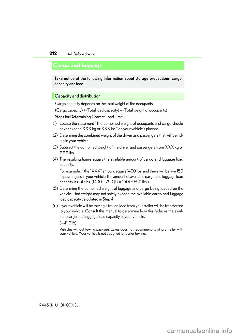 LEXUS RX450H 2016 Owners Manual 2124-1. Before driving
RX450h_U_OM0E013U
Cargo capacity depends on the total weight of the occupants.
(Cargo capacity) = (Total load capac ity) — (Total weight of occupants)
Steps for Determining C LEXUS RX450H 2016 Owners Manual 2124-1. Before driving
RX450h_U_OM0E013U
Cargo capacity depends on the total weight of the occupants.
(Cargo capacity) = (Total load capac ity) — (Total weight of occupants)
Steps for Determining C