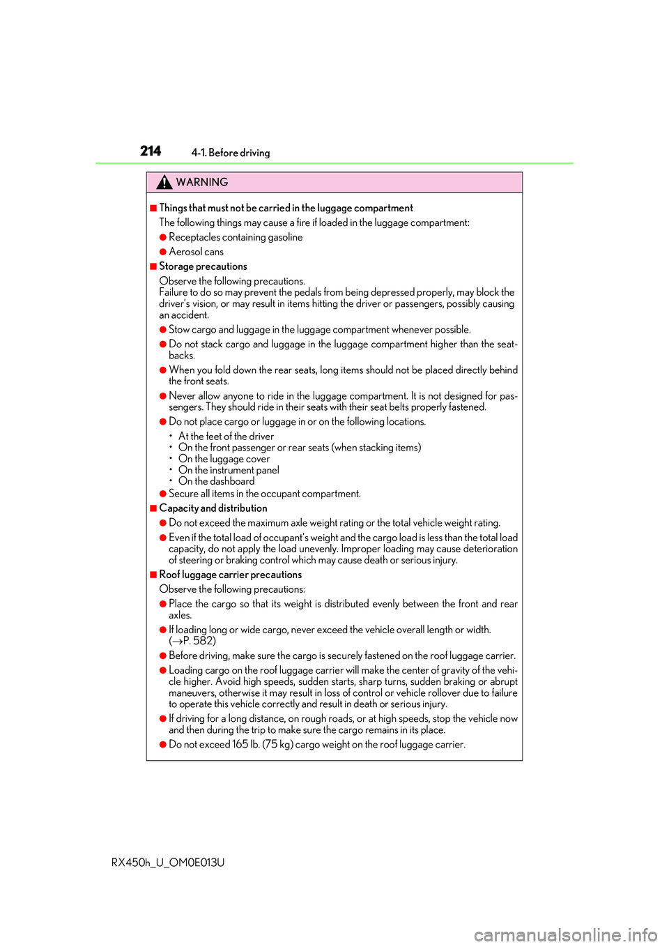 LEXUS RX450H 2016 Owners Manual 2144-1. Before driving
RX450h_U_OM0E013U
WARNING
■Things that must not be carried in the luggage compartment
The following things may cause a fire if loaded in the luggage compartment:
●Receptacl LEXUS RX450H 2016 Owners Manual 2144-1. Before driving
RX450h_U_OM0E013U
WARNING
■Things that must not be carried in the luggage compartment
The following things may cause a fire if loaded in the luggage compartment:
●Receptacl