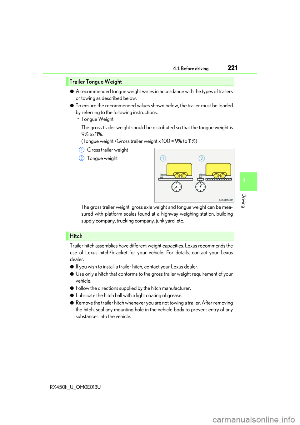 LEXUS RX450H 2016  Owners Manual 2214-1. Before driving
4
Driving
RX450h_U_OM0E013U
●A recommended tongue weight varies in accordance with the types of trailers
or towing as described below.
●To ensure the recommended values show