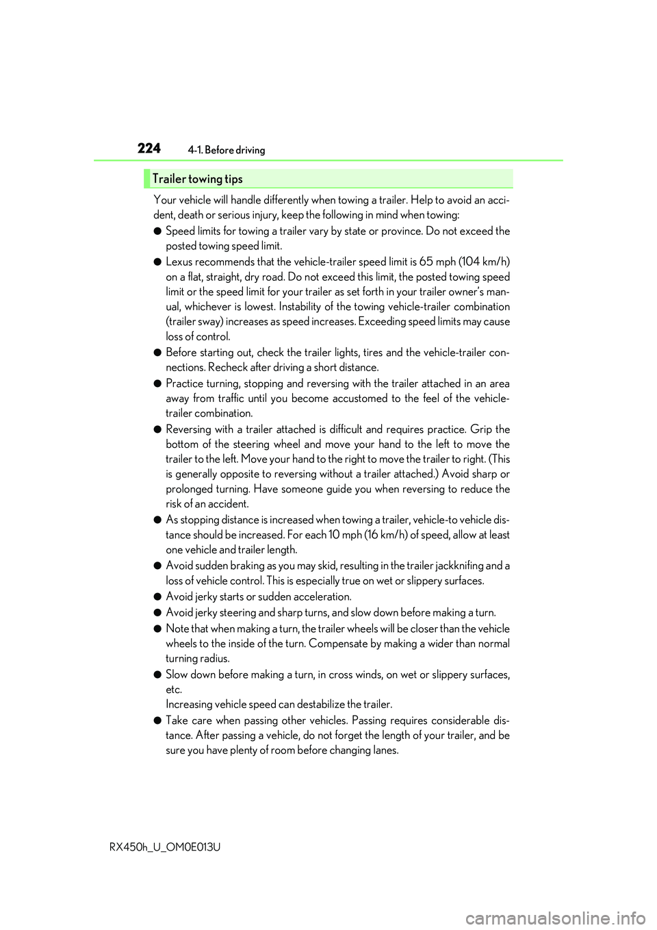 LEXUS RX450H 2016 Owners Manual 2244-1. Before driving
RX450h_U_OM0E013U
Your vehicle will handle differently when towing a trailer. Help to avoid an acci-
dent, death or serious injury, keep the following in mind when towing:
● LEXUS RX450H 2016 Owners Manual 2244-1. Before driving
RX450h_U_OM0E013U
Your vehicle will handle differently when towing a trailer. Help to avoid an acci-
dent, death or serious injury, keep the following in mind when towing:
●