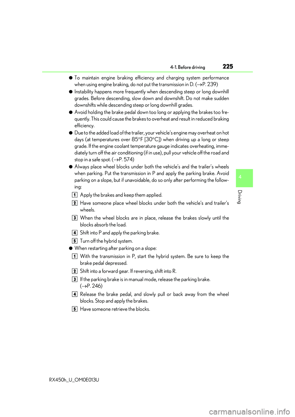 LEXUS RX450H 2016  Owners Manual 2254-1. Before driving
4
Driving
RX450h_U_OM0E013U
●To maintain engine braking efficiency and charging system performance
when using engine braking, do no t put the transmission in D. (P. 239)
�