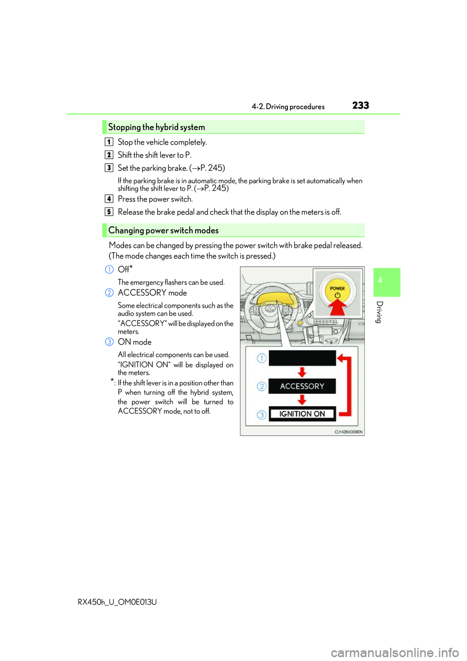 LEXUS RX450H 2016 Owners Manual 2334-2. Driving procedures
4
Driving
RX450h_U_OM0E013U
Stop the vehicle completely.
Shift the shift lever to P.
Set the parking brake. (P. 245)
If the parking brake is in automatic mode, the park LEXUS RX450H 2016 Owners Manual 2334-2. Driving procedures
4
Driving
RX450h_U_OM0E013U
Stop the vehicle completely.
Shift the shift lever to P.
Set the parking brake. (P. 245)
If the parking brake is in automatic mode, the park