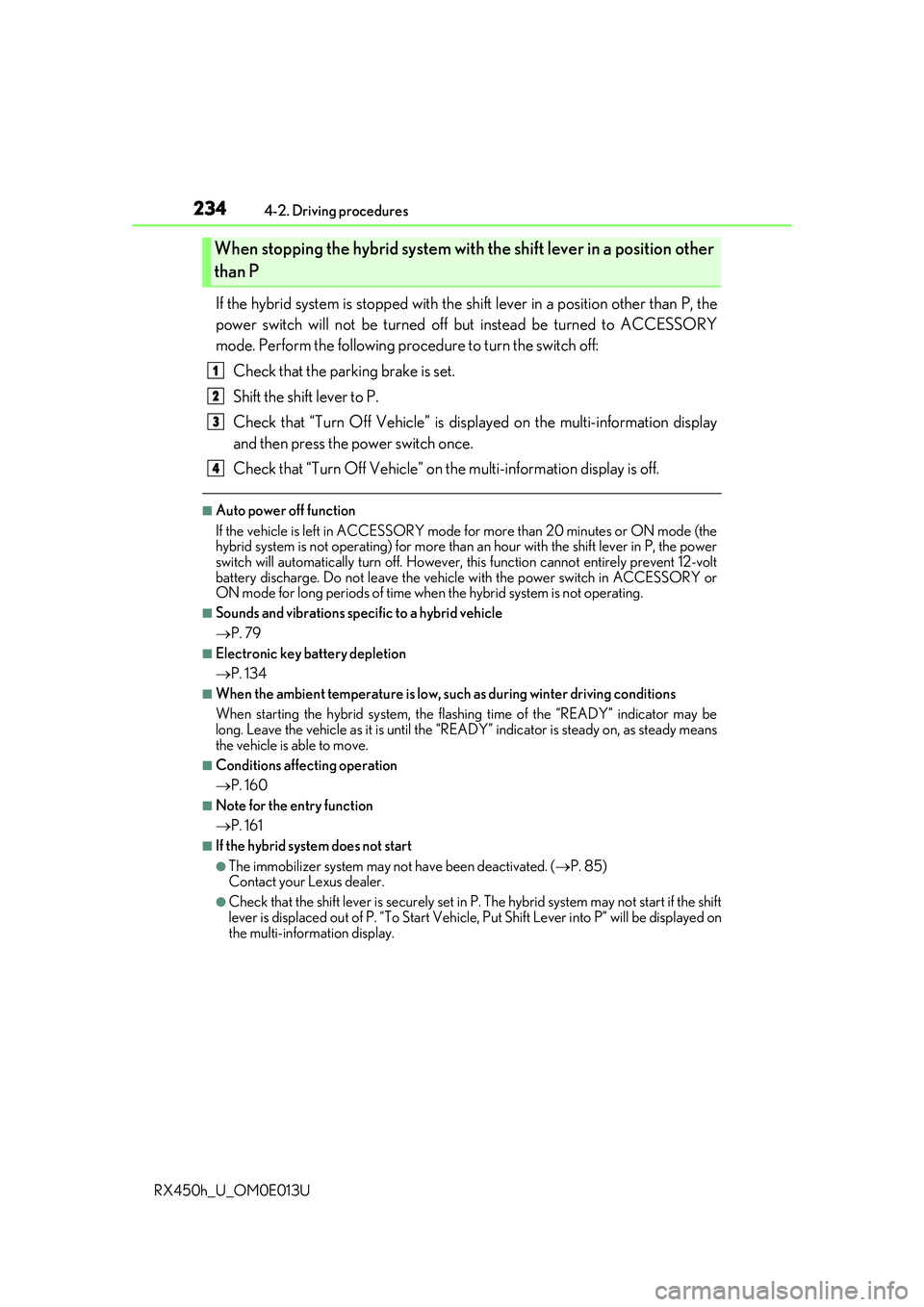LEXUS RX450H 2016 Owners Manual 2344-2. Driving procedures
RX450h_U_OM0E013U
If the hybrid system is stopped with the sh ift lever in a position other than P, the
power switch will not be turned off but instead be turned to ACCESSO LEXUS RX450H 2016 Owners Manual 2344-2. Driving procedures
RX450h_U_OM0E013U
If the hybrid system is stopped with the sh ift lever in a position other than P, the
power switch will not be turned off but instead be turned to ACCESSO
