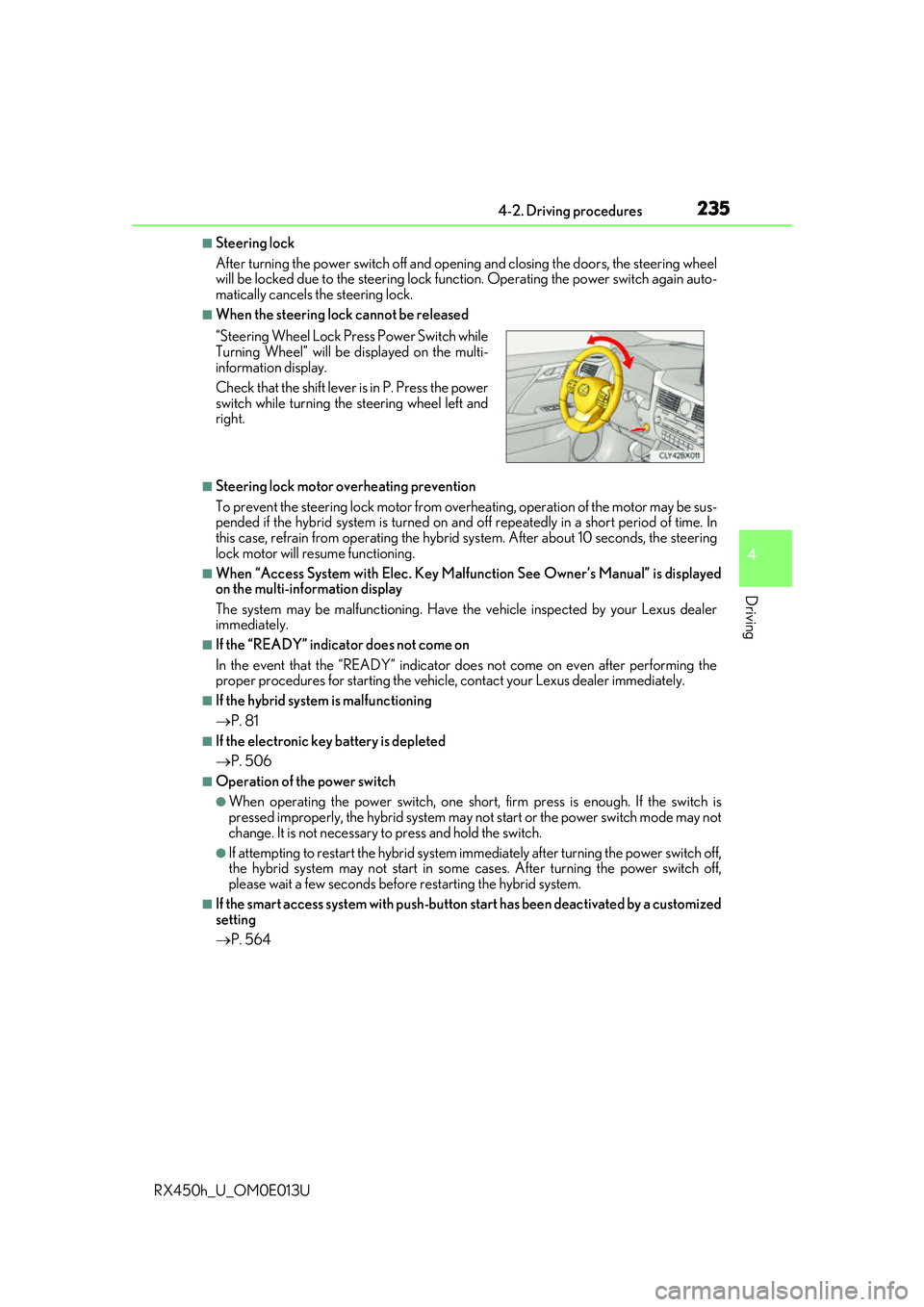 LEXUS RX450H 2016 Owners Manual 2354-2. Driving procedures
4
Driving
RX450h_U_OM0E013U
■Steering lock
After turning the power switch off and opening and closing the doors, the steering wheel
will be locked due to the steering lock LEXUS RX450H 2016 Owners Manual 2354-2. Driving procedures
4
Driving
RX450h_U_OM0E013U
■Steering lock
After turning the power switch off and opening and closing the doors, the steering wheel
will be locked due to the steering lock