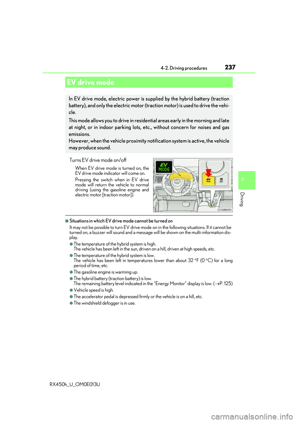LEXUS RX450H 2016 Owners Manual 2374-2. Driving procedures
4
Driving
RX450h_U_OM0E013U
Turns EV drive mode on/off
When EV drive mode is turned on, the
EV drive mode indicator will come on.
Pressing the switch when in EV drive
mode w LEXUS RX450H 2016 Owners Manual 2374-2. Driving procedures
4
Driving
RX450h_U_OM0E013U
Turns EV drive mode on/off
When EV drive mode is turned on, the
EV drive mode indicator will come on.
Pressing the switch when in EV drive
mode w