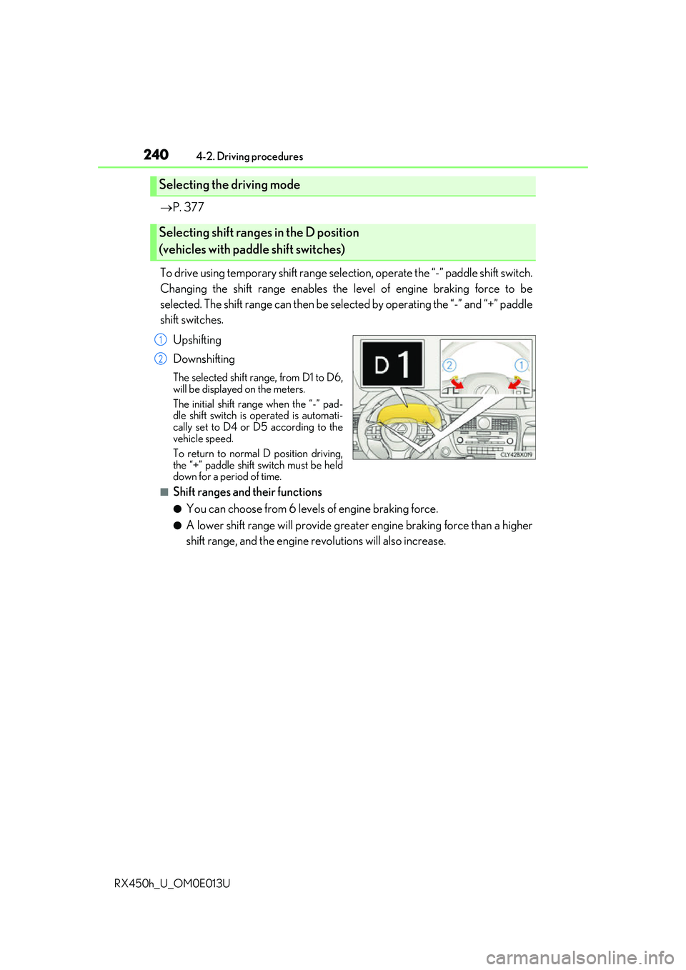 LEXUS RX450H 2016 Owners Manual 2404-2. Driving procedures
RX450h_U_OM0E013U
P. 377
To drive using temporary shift range select ion, operate the “-” paddle shift switch.
Changing the shift range enables the level of engine LEXUS RX450H 2016 Owners Manual 2404-2. Driving procedures
RX450h_U_OM0E013U
P. 377
To drive using temporary shift range select ion, operate the “-” paddle shift switch.
Changing the shift range enables the level of engine