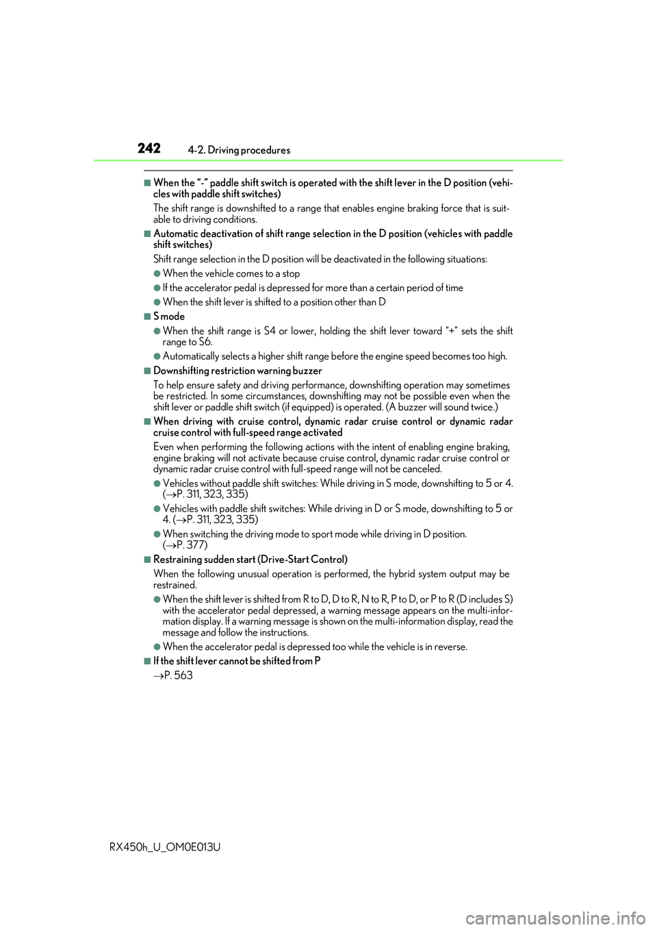 LEXUS RX450H 2016  Owners Manual 2424-2. Driving procedures
RX450h_U_OM0E013U
■When the “-” paddle shift switch is operated with the shift lever in the D position (vehi-
cles with paddle shift switches)
The shift range is downs