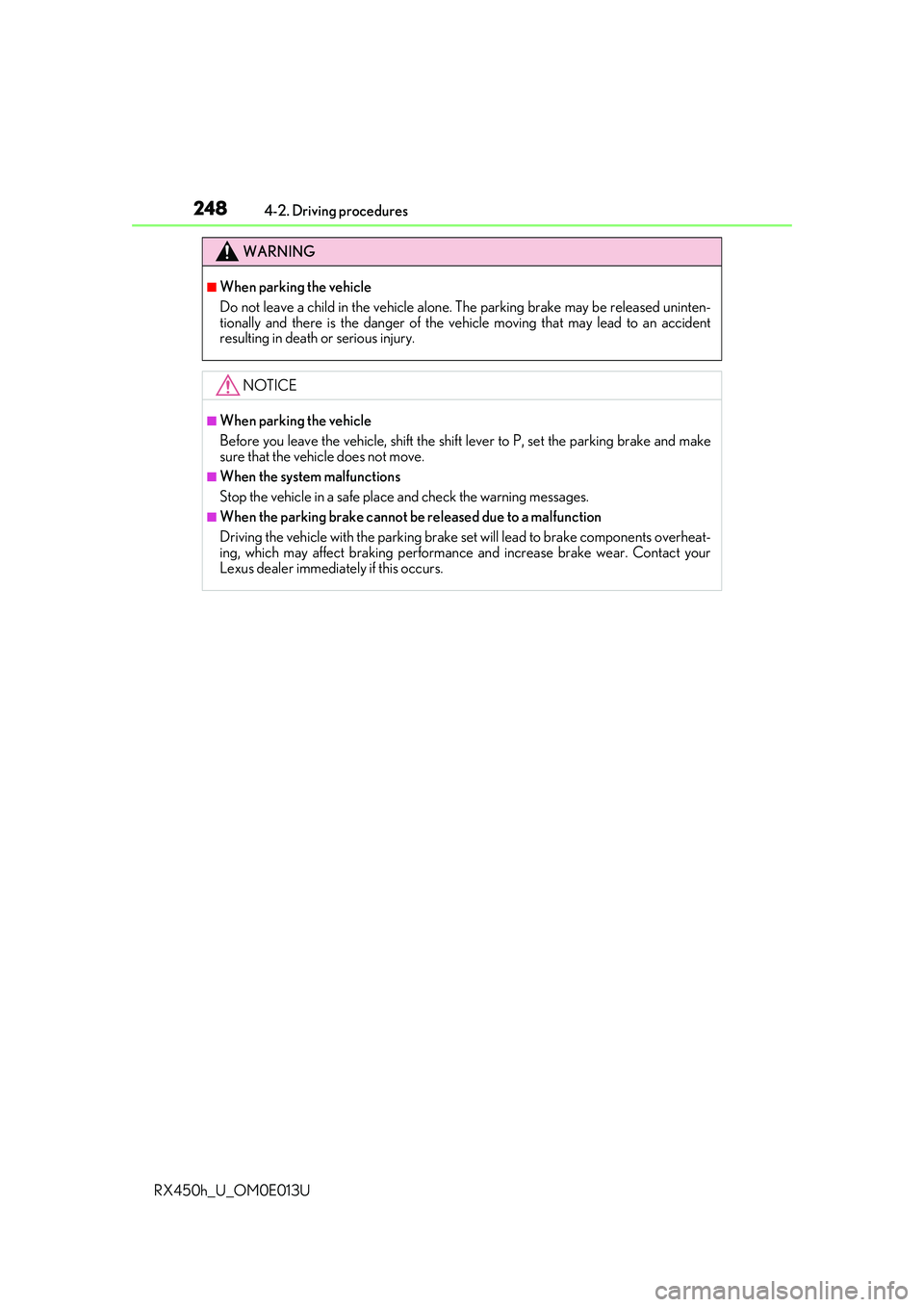LEXUS RX450H 2016  Owners Manual 2484-2. Driving procedures
RX450h_U_OM0E013U
WARNING
■When parking the vehicle
Do not leave a child in the vehicle alone.  The parking brake may be released uninten-
tionally and there is the danger