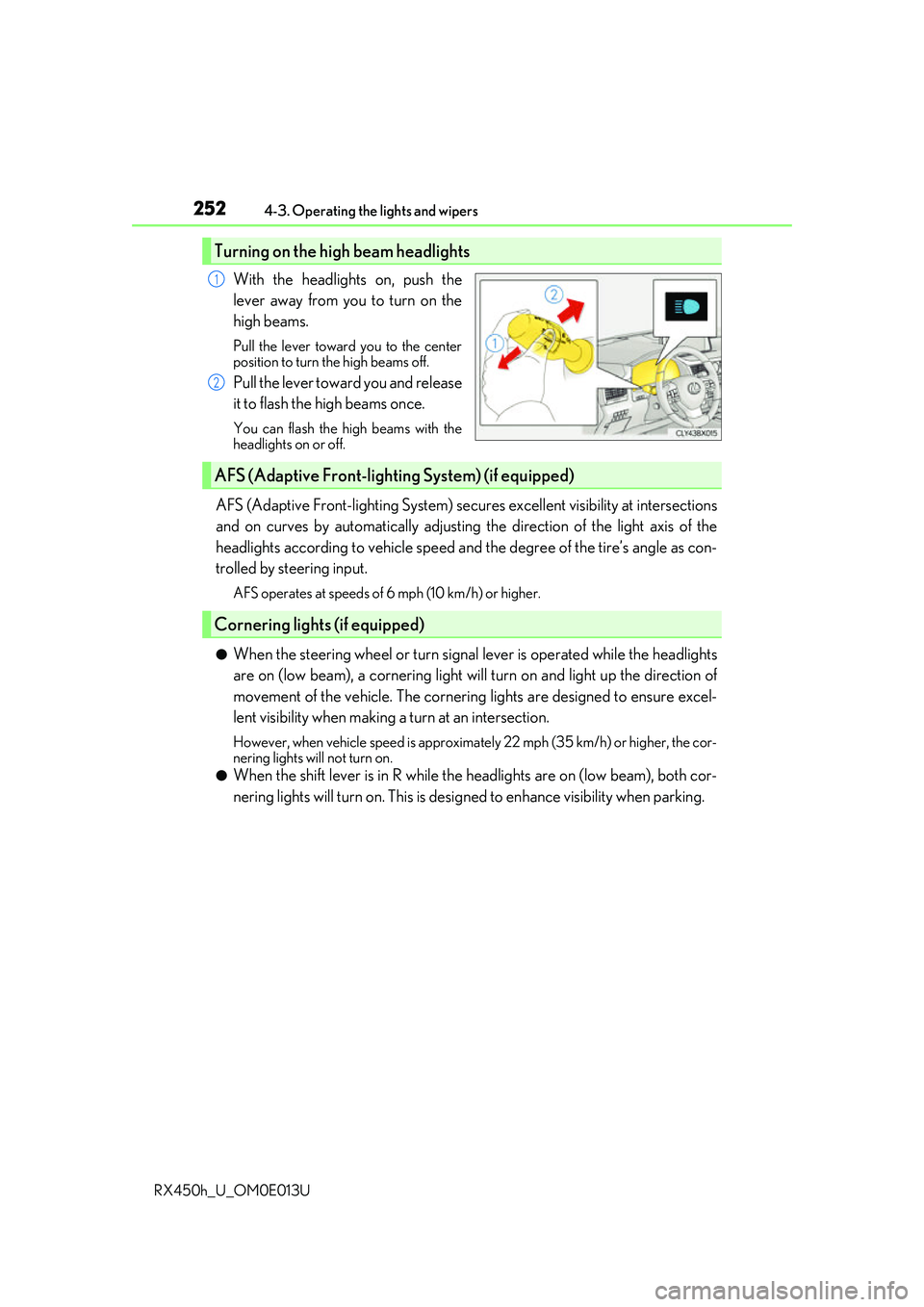 LEXUS RX450H 2016  Owners Manual 2524-3. Operating the lights and wipers
RX450h_U_OM0E013U
With the headlights on, push the
lever away from you to turn on the
high beams. 
Pull the lever toward you to the center
position to turn the 