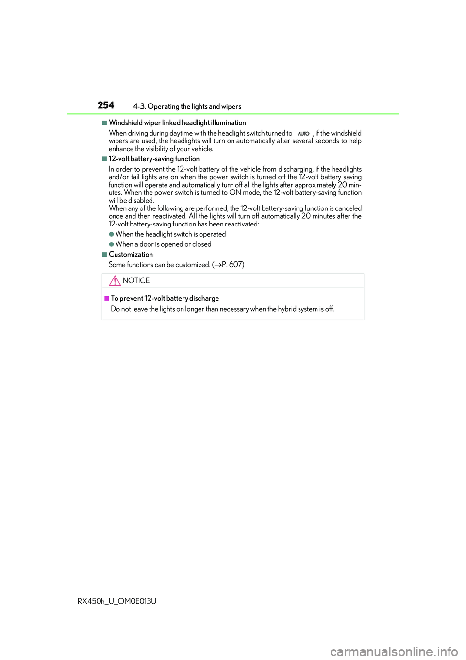 LEXUS RX450H 2016  Owners Manual 2544-3. Operating the lights and wipers
RX450h_U_OM0E013U
■Windshield wiper linked headlight illumination
When driving during daytime  with the headlight switch turned to  , if the windshield
wipers