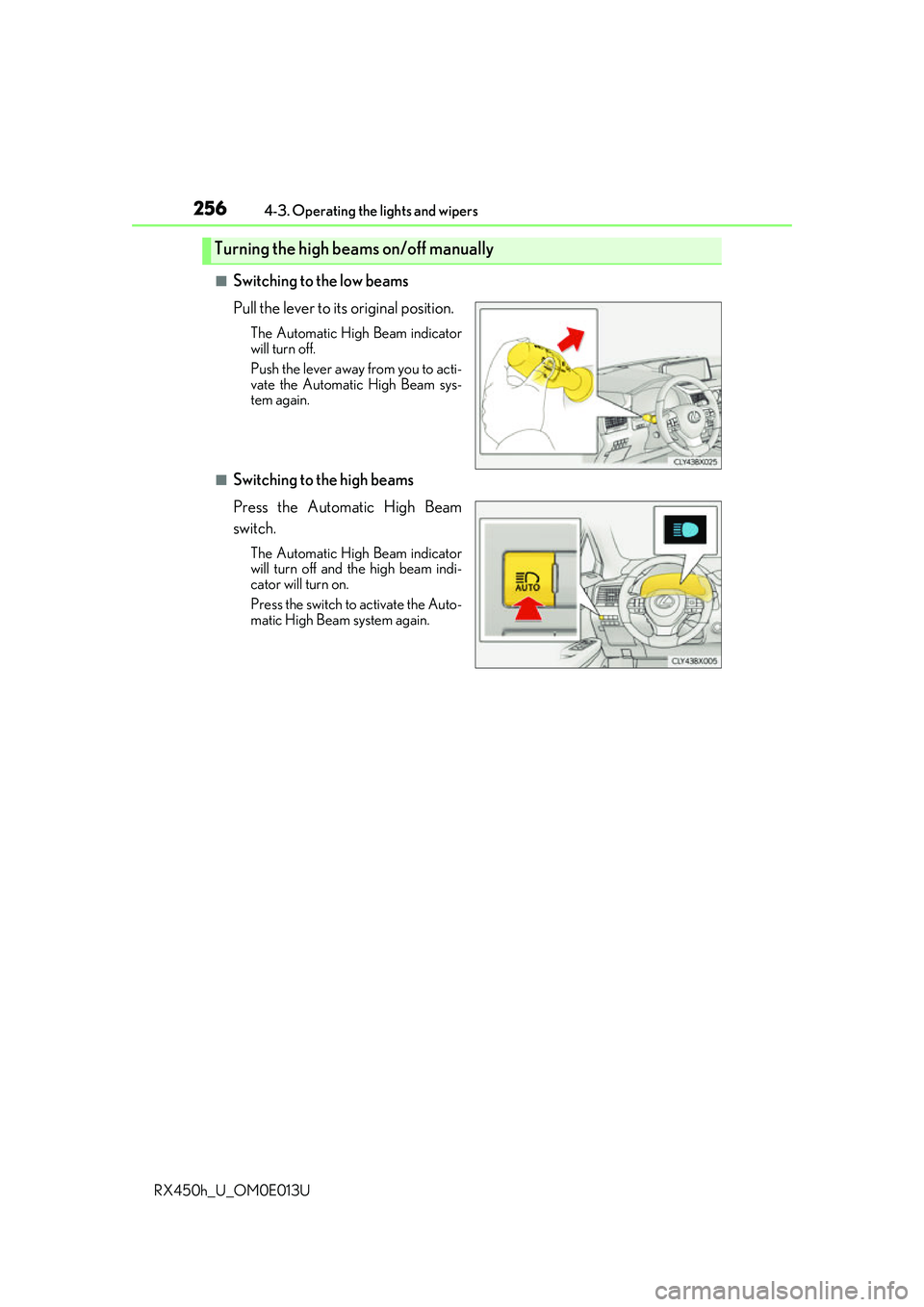 LEXUS RX450H 2016  Owners Manual 2564-3. Operating the lights and wipers
RX450h_U_OM0E013U
■Switching to the low beams
Pull the lever to its original position.
The Automatic High Beam indicator
will turn off.
Push the lever away fr