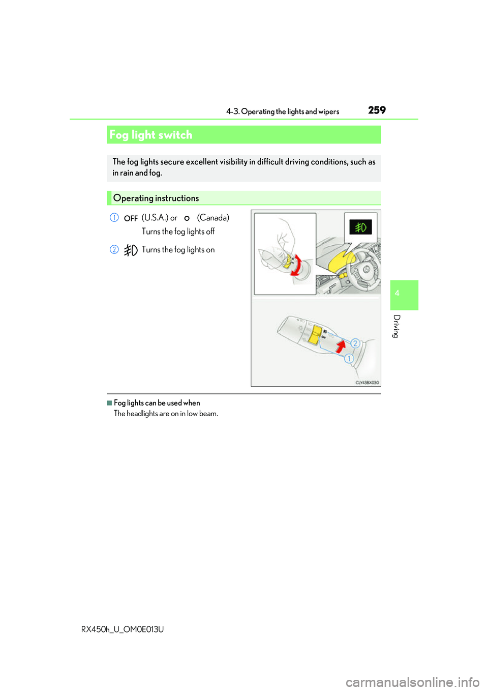 LEXUS RX450H 2016 Owners Manual 2594-3. Operating the lights and wipers
4
Driving
RX450h_U_OM0E013U
(U.S.A.) or (Canada)
Turns the fog lights off
Turns the fog lights on
■Fog lights can be used when
The headlights are on in low LEXUS RX450H 2016 Owners Manual 2594-3. Operating the lights and wipers
4
Driving
RX450h_U_OM0E013U
(U.S.A.) or (Canada)
Turns the fog lights off
Turns the fog lights on
■Fog lights can be used when
The headlights are on in low
