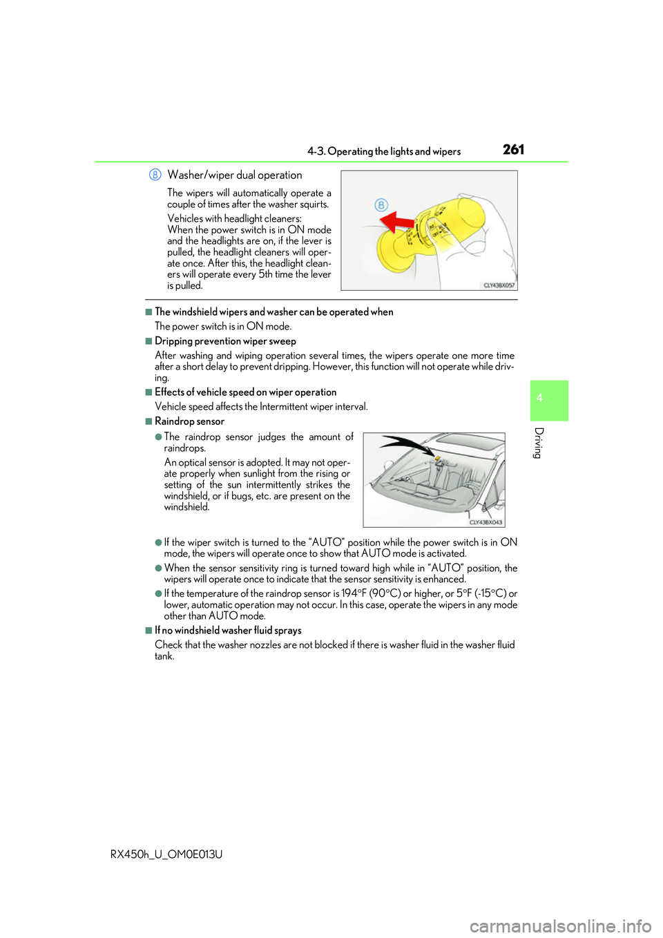 LEXUS RX450H 2016  Owners Manual 2614-3. Operating the lights and wipers
4
Driving
RX450h_U_OM0E013U
Washer/wiper dual operation
The wipers will automatically operate a
couple of times after the washer squirts.
Vehicles with headligh