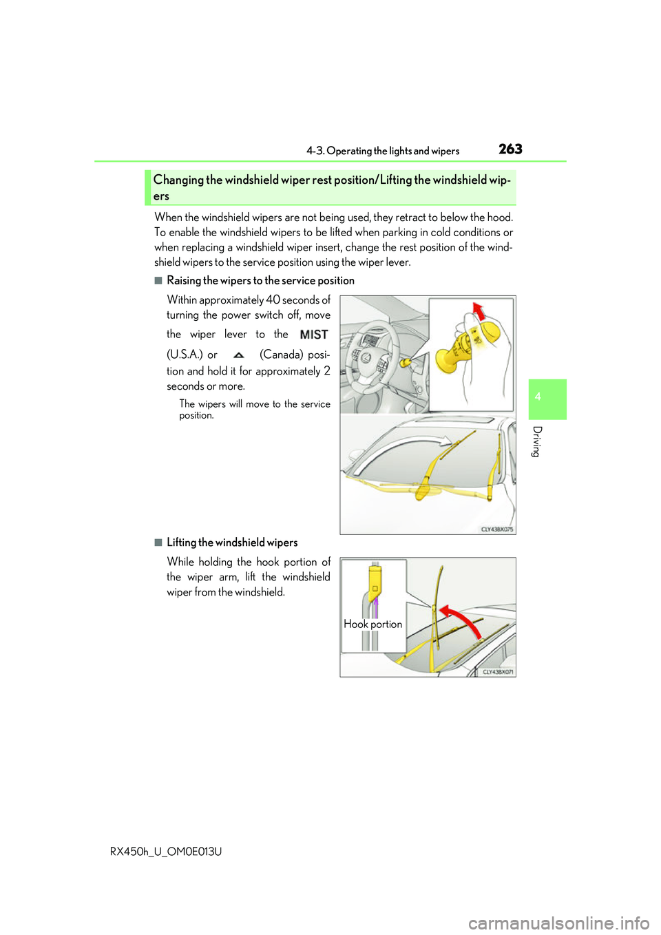 LEXUS RX450H 2016 Owners Manual 2634-3. Operating the lights and wipers
4
Driving
RX450h_U_OM0E013U
When the windshield wipers are not being used, they retract to below the hood.
To enable the windshield wi pers to be lifted when pa LEXUS RX450H 2016 Owners Manual 2634-3. Operating the lights and wipers
4
Driving
RX450h_U_OM0E013U
When the windshield wipers are not being used, they retract to below the hood.
To enable the windshield wi pers to be lifted when pa