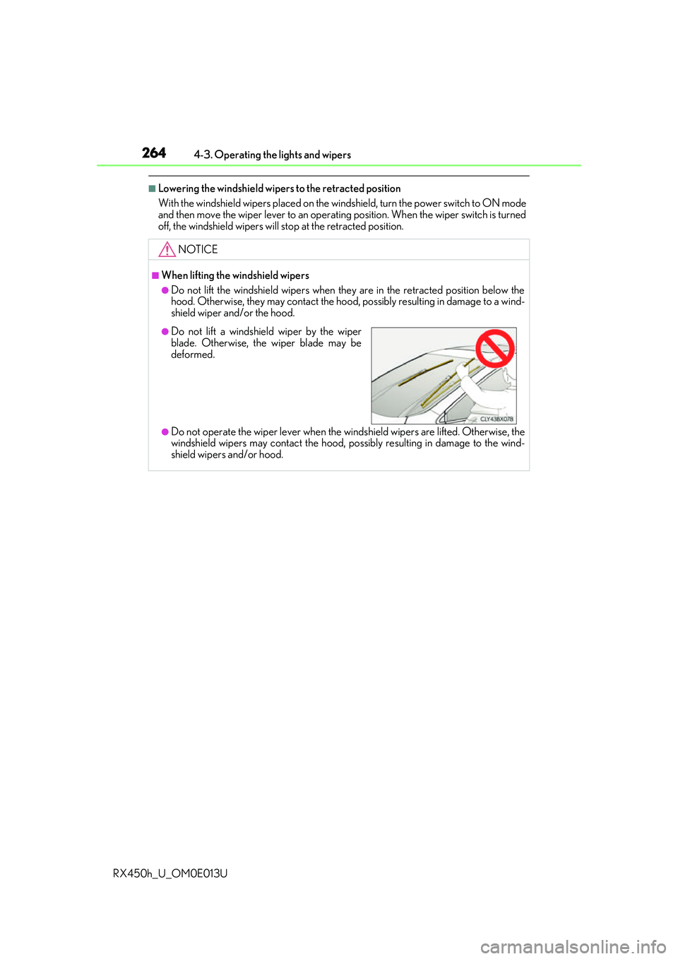 LEXUS RX450H 2016 Owners Manual 2644-3. Operating the lights and wipers
RX450h_U_OM0E013U
■Lowering the windshield wipers to the retracted position
With the windshield wipers placed on the wi ndshield, turn the power switch to ON LEXUS RX450H 2016 Owners Manual 2644-3. Operating the lights and wipers
RX450h_U_OM0E013U
■Lowering the windshield wipers to the retracted position
With the windshield wipers placed on the wi ndshield, turn the power switch to ON