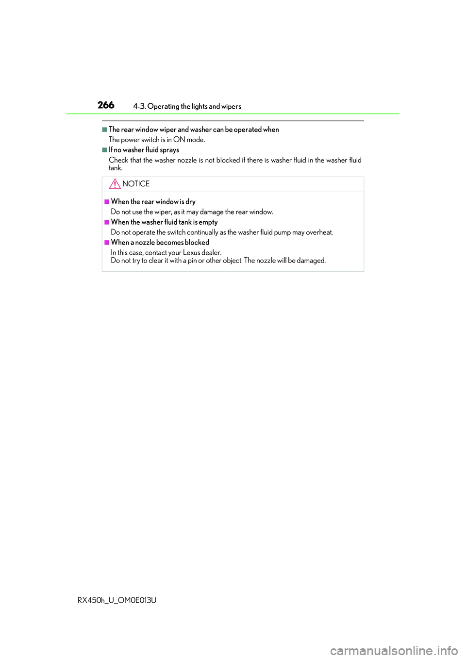 LEXUS RX450H 2016 Owners Manual 2664-3. Operating the lights and wipers
RX450h_U_OM0E013U
■The rear window wiper and washer can be operated when
The power switch is in ON mode.
■If no washer fluid sprays
Check that the washer no LEXUS RX450H 2016 Owners Manual 2664-3. Operating the lights and wipers
RX450h_U_OM0E013U
■The rear window wiper and washer can be operated when
The power switch is in ON mode.
■If no washer fluid sprays
Check that the washer no