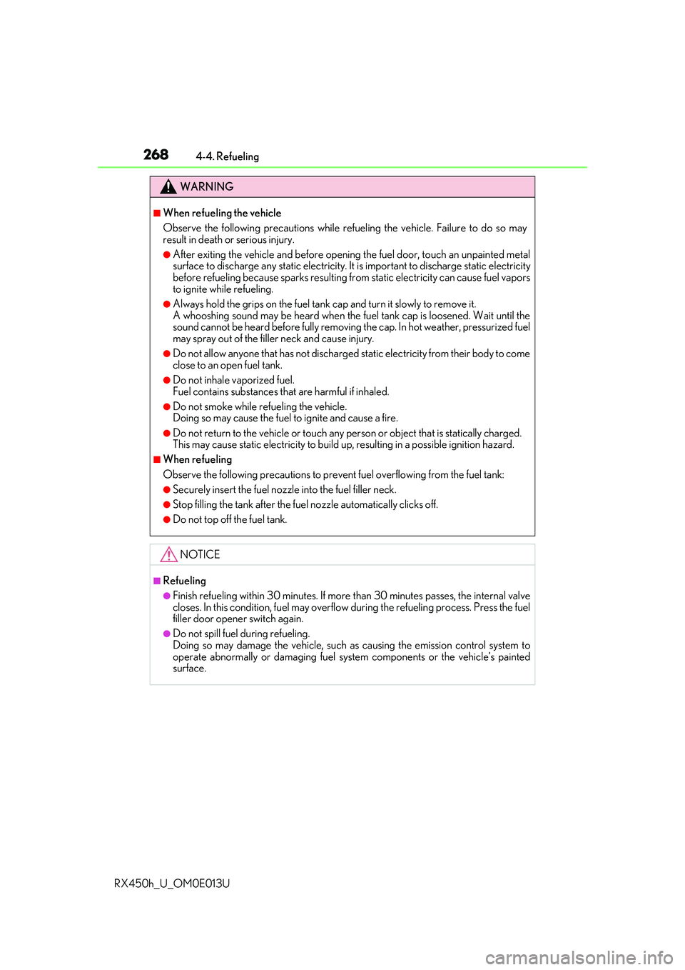 LEXUS RX450H 2016  Owners Manual 2684-4. Refueling
RX450h_U_OM0E013U
WARNING
■When refueling the vehicle
Observe the following precautions while refueling the vehicle. Failure to do so may
result in death or serious injury.
●Afte