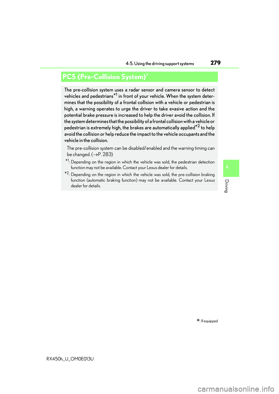 LEXUS RX450H 2016 Owners Manual 2794-5. Using the driving support systems
4
Driving
RX450h_U_OM0E013U
PCS (Pre-Collision System)
: If equipped
The pre-collision system uses a radar sensor and camera sensor to detect
vehicles a LEXUS RX450H 2016 Owners Manual 2794-5. Using the driving support systems
4
Driving
RX450h_U_OM0E013U
PCS (Pre-Collision System)
: If equipped
The pre-collision system uses a radar sensor and camera sensor to detect
vehicles a