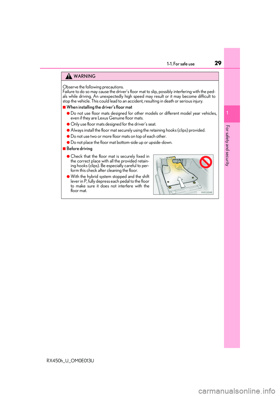 LEXUS RX450H 2016 Owners Manual 291-1. For safe use
1
For safety and security
RX450h_U_OM0E013U
WARNING
Observe the following precautions.
Failure to do so may cause the driver’s floor mat to slip, possibly interfering with the LEXUS RX450H 2016 Owners Manual 291-1. For safe use
1
For safety and security
RX450h_U_OM0E013U
WARNING
Observe the following precautions.
Failure to do so may cause the driver’s floor mat to slip, possibly interfering with the