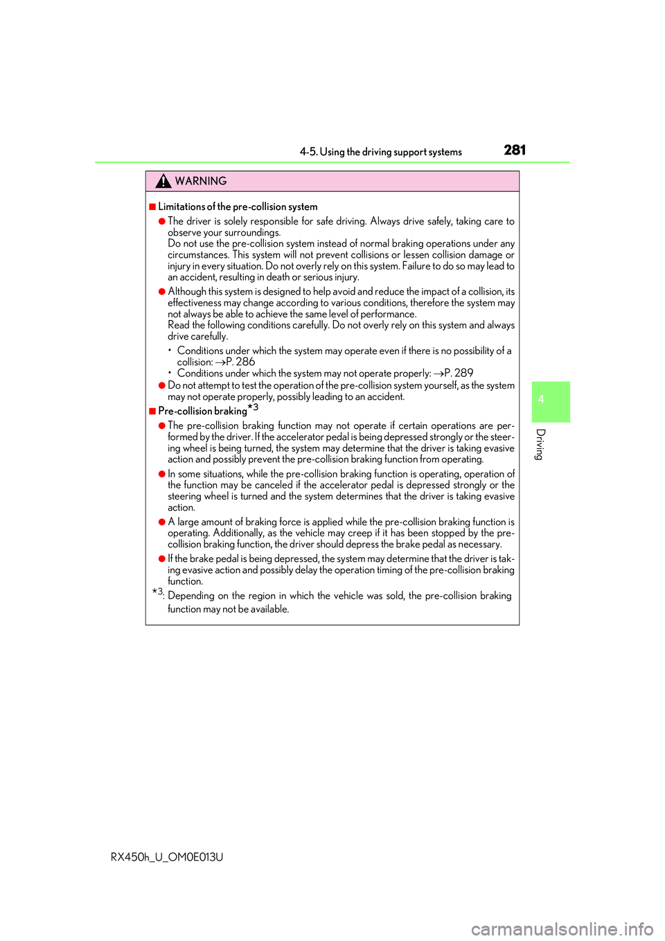 LEXUS RX450H 2016 Owners Manual 2814-5. Using the driving support systems
4
Driving
RX450h_U_OM0E013U
WARNING
■Limitations of the pre-collision system
●The driver is solely responsible for safe driving. Always drive safely, tak LEXUS RX450H 2016 Owners Manual 2814-5. Using the driving support systems
4
Driving
RX450h_U_OM0E013U
WARNING
■Limitations of the pre-collision system
●The driver is solely responsible for safe driving. Always drive safely, tak