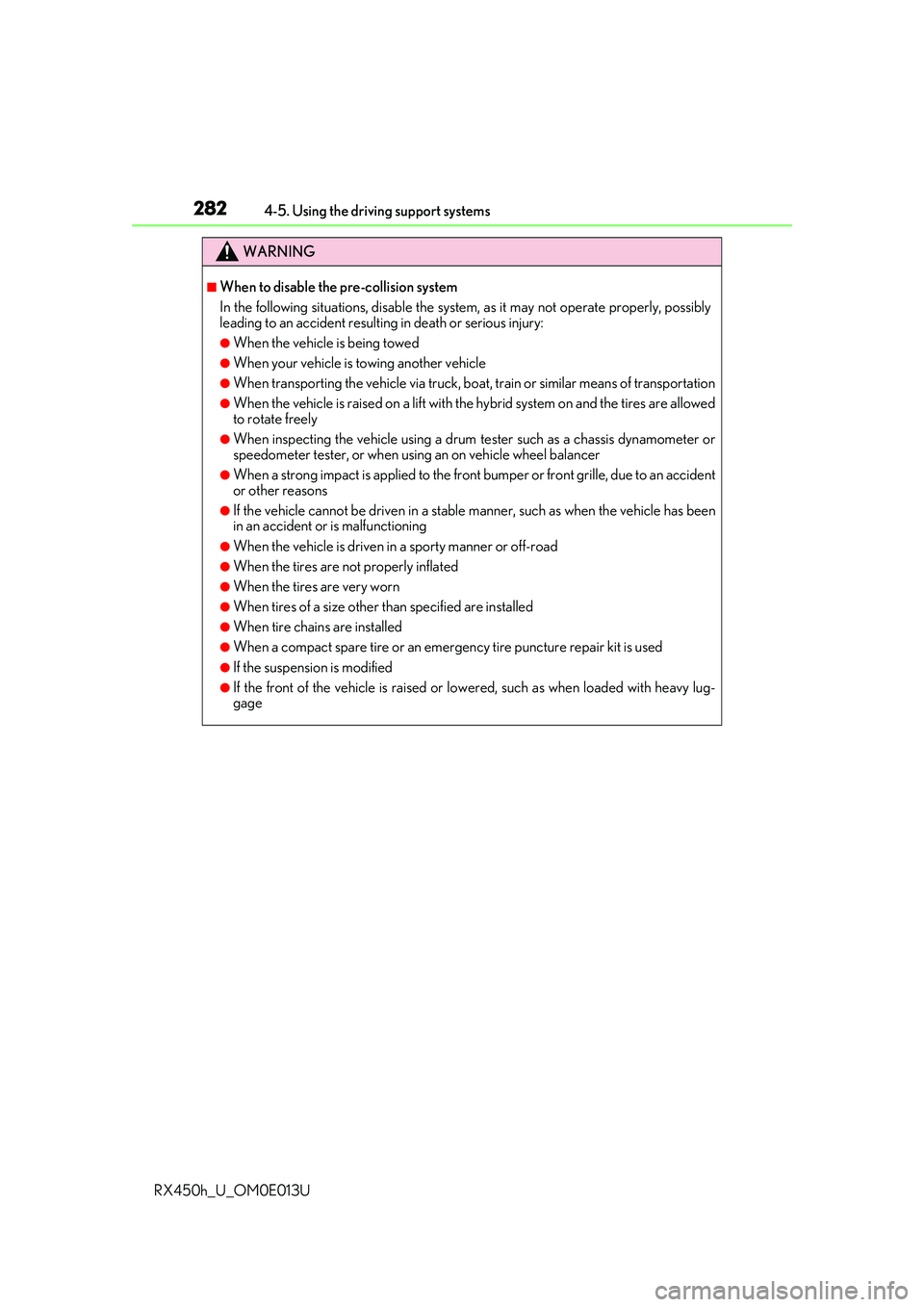 LEXUS RX450H 2016 Owners Manual 2824-5. Using the driving support systems
RX450h_U_OM0E013U
WARNING
■When to disable the pre-collision system
In the following situations, di sable the system, as it may not operate properly, possib LEXUS RX450H 2016 Owners Manual 2824-5. Using the driving support systems
RX450h_U_OM0E013U
WARNING
■When to disable the pre-collision system
In the following situations, di sable the system, as it may not operate properly, possib