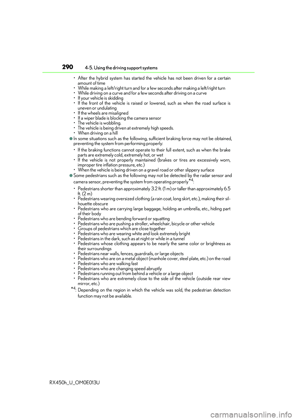 LEXUS RX450H 2016 Owners Manual 2904-5. Using the driving support systems
RX450h_U_OM0E013U • After the hybrid system has started the
vehicle has not been driven for a certain
amount of time
• While making a left/right turn and LEXUS RX450H 2016 Owners Manual 2904-5. Using the driving support systems
RX450h_U_OM0E013U • After the hybrid system has started the
vehicle has not been driven for a certain
amount of time
• While making a left/right turn and