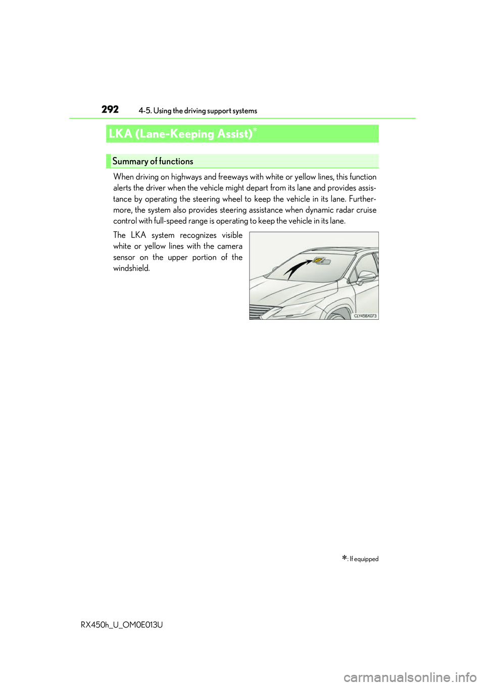 LEXUS RX450H 2016 Owners Guide 2924-5. Using the driving support systems
RX450h_U_OM0E013U
When driving on highways and freeways  with white or yellow lines, this function
alerts the driver when the vehicle might depart from its la