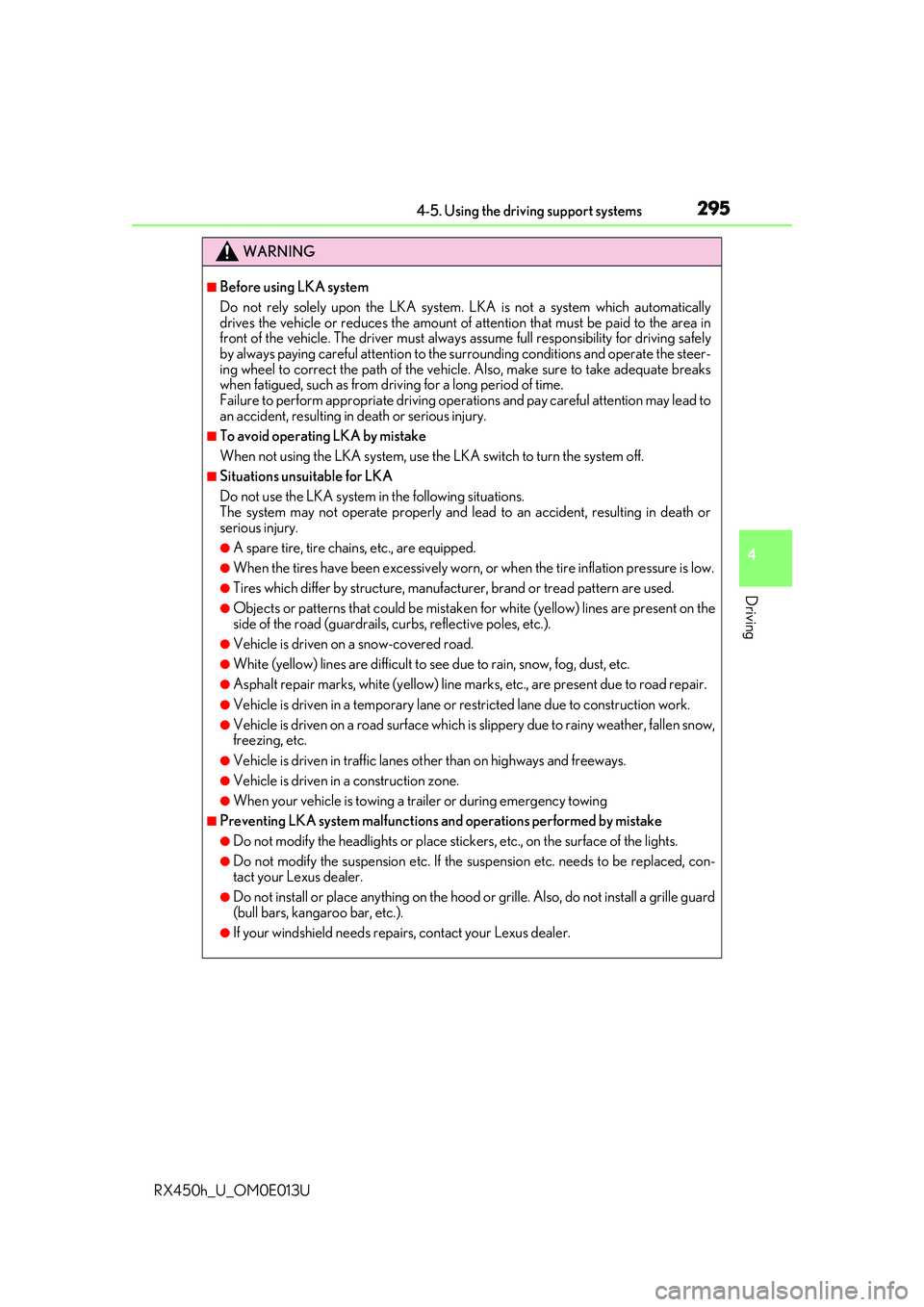 LEXUS RX450H 2016 Owners Manual 2954-5. Using the driving support systems
4
Driving
RX450h_U_OM0E013U
WARNING
■Before using LKA system
Do not rely solely upon the LKA system. LKA is not a system which automatically
drives the vehi LEXUS RX450H 2016 Owners Manual 2954-5. Using the driving support systems
4
Driving
RX450h_U_OM0E013U
WARNING
■Before using LKA system
Do not rely solely upon the LKA system. LKA is not a system which automatically
drives the vehi