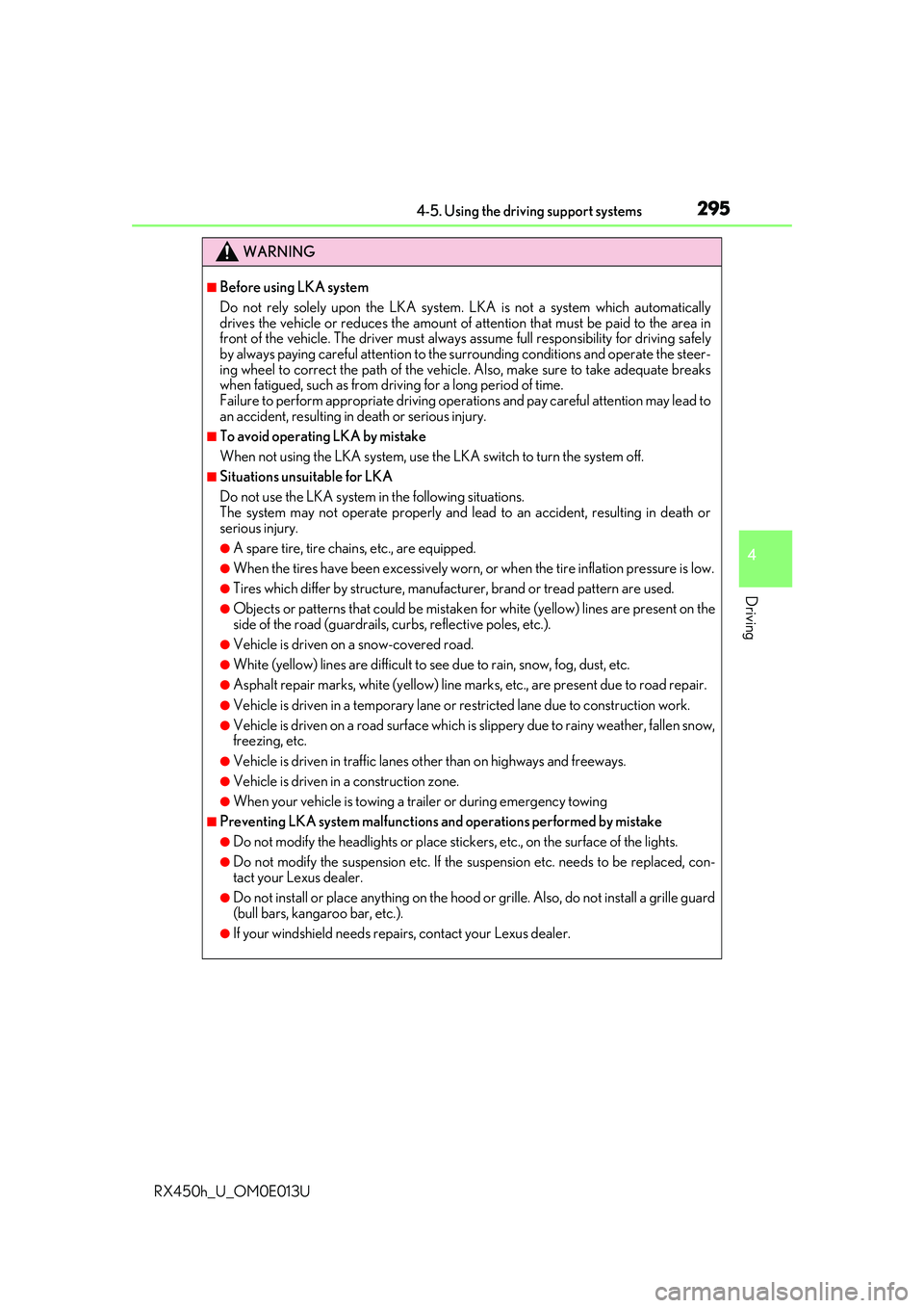 LEXUS RX450H 2016  Owners Manual 2954-5. Using the driving support systems
4
Driving
RX450h_U_OM0E013U
WARNING
■Before using LKA system
Do not rely solely upon the LKA system. LKA is not a system which automatically
drives the vehi