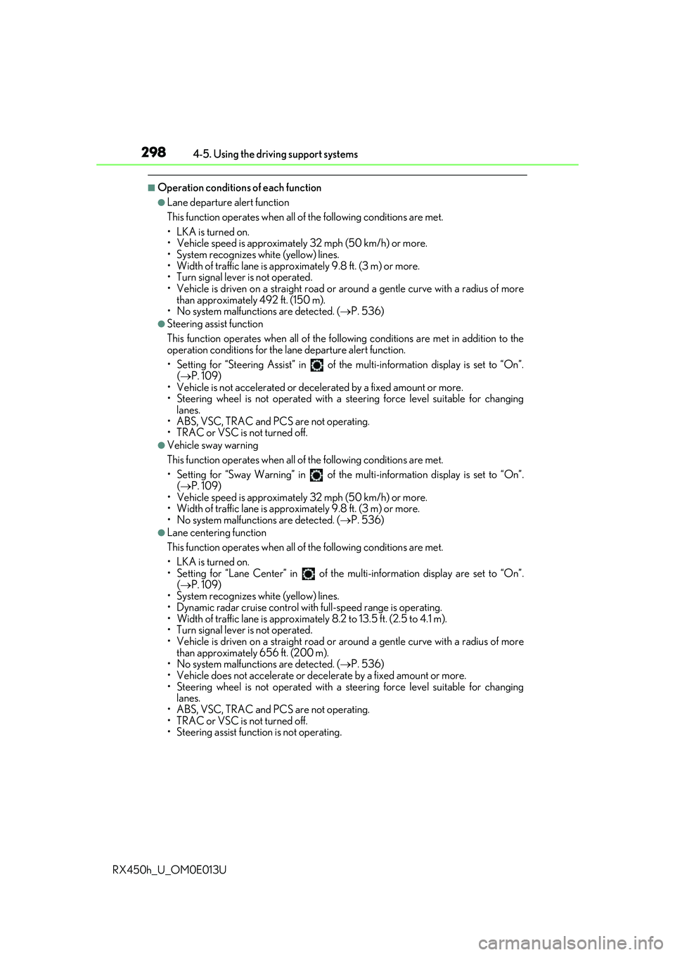 LEXUS RX450H 2016 Owners Manual 2984-5. Using the driving support systems
RX450h_U_OM0E013U
■Operation conditions of each function
●Lane departure alert function
This function operates when all of the following conditions are m LEXUS RX450H 2016 Owners Manual 2984-5. Using the driving support systems
RX450h_U_OM0E013U
■Operation conditions of each function
●Lane departure alert function
This function operates when all of the following conditions are m