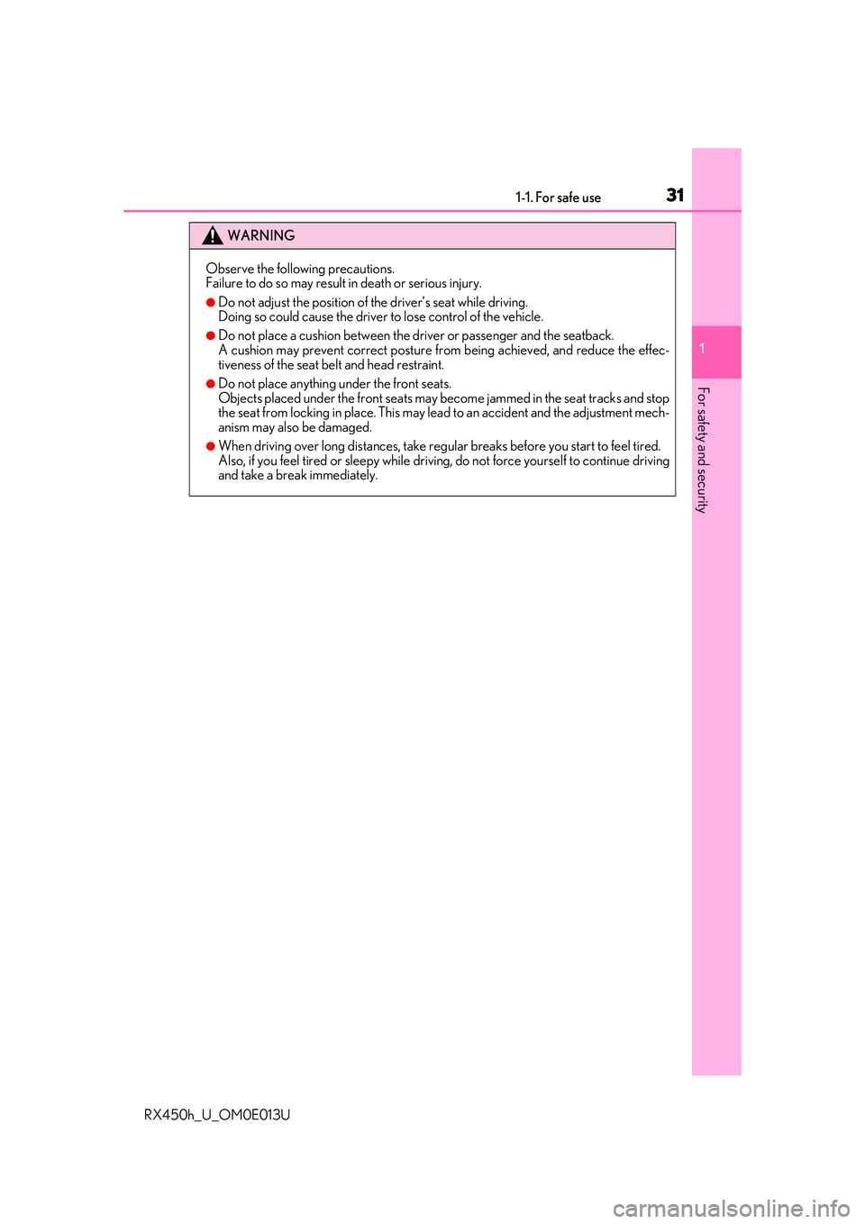 LEXUS RX450H 2016  Owners Manual 311-1. For safe use
1
For safety and security
RX450h_U_OM0E013U
WARNING
Observe the following precautions.
Failure to do so may result in death or serious injury.
●Do not adjust the position of  the