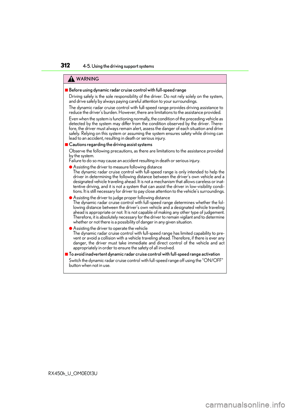 LEXUS RX450H 2016  Owners Manual 3124-5. Using the driving support systems
RX450h_U_OM0E013U
WARNING
■Before using dynamic radar cruise control with full-speed range
Driving safely is the sole responsibility of th e driver. Do not 