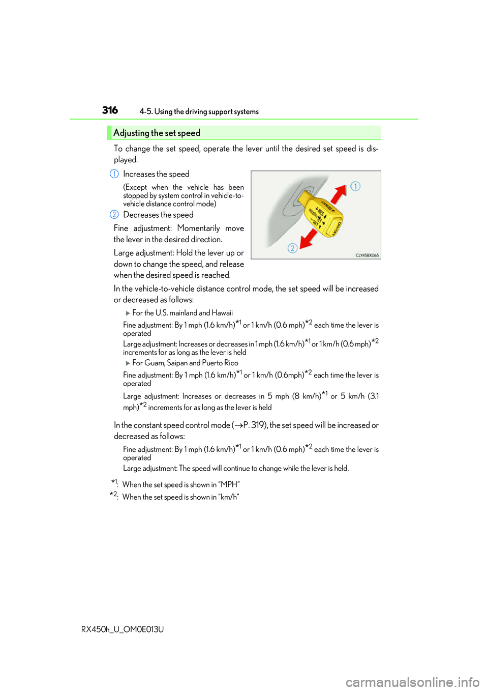 LEXUS RX450H 2016  Owners Manual 3164-5. Using the driving support systems
RX450h_U_OM0E013U
To change the set speed, operate the lever until the desired set speed is dis-
played. Increases the speed
(Except when the vehicle has been