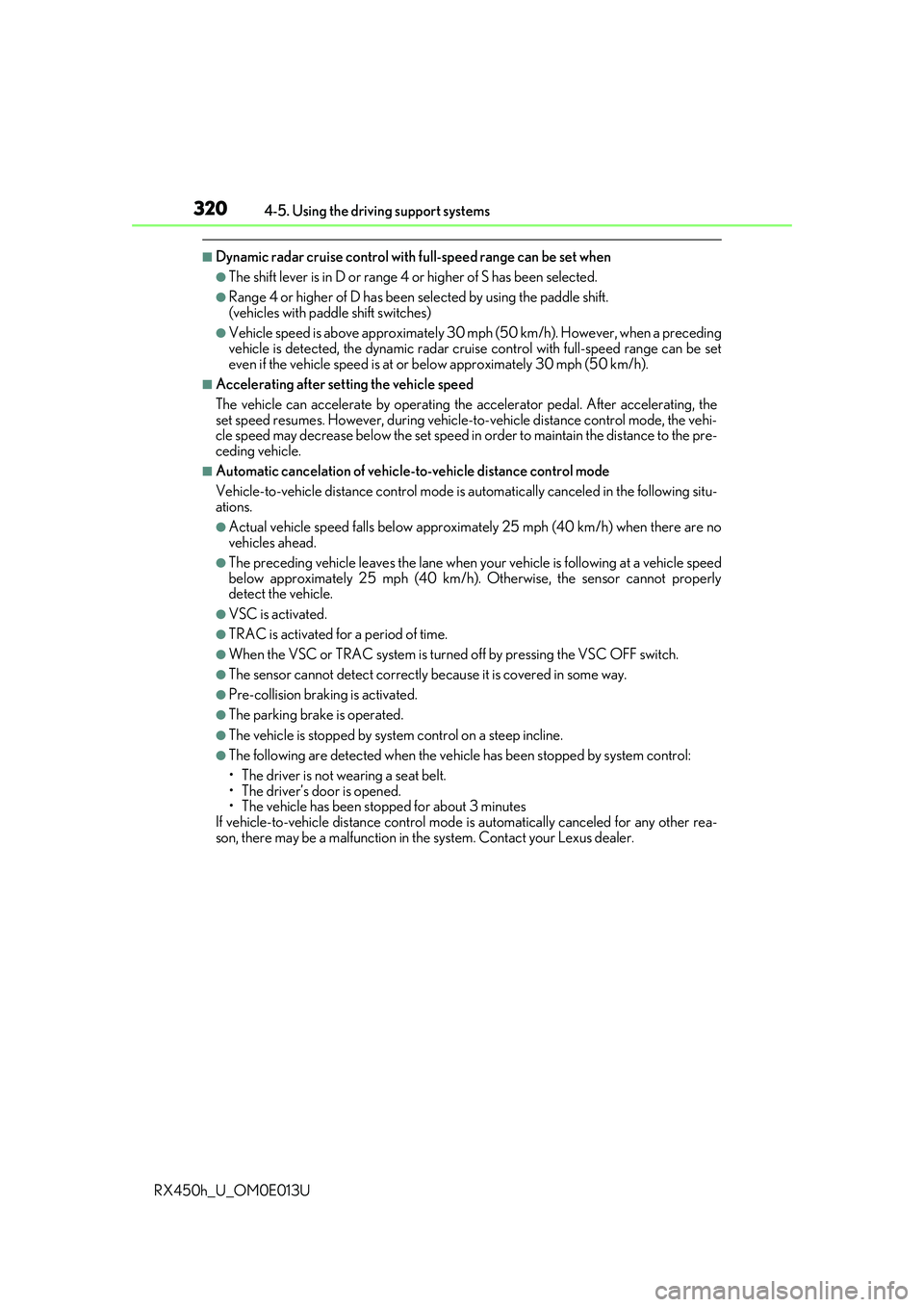 LEXUS RX450H 2016  Owners Manual 3204-5. Using the driving support systems
RX450h_U_OM0E013U
■Dynamic radar cruise control with full-speed range can be set when
●The shift lever is in D or range 4 or higher of S has been selected
