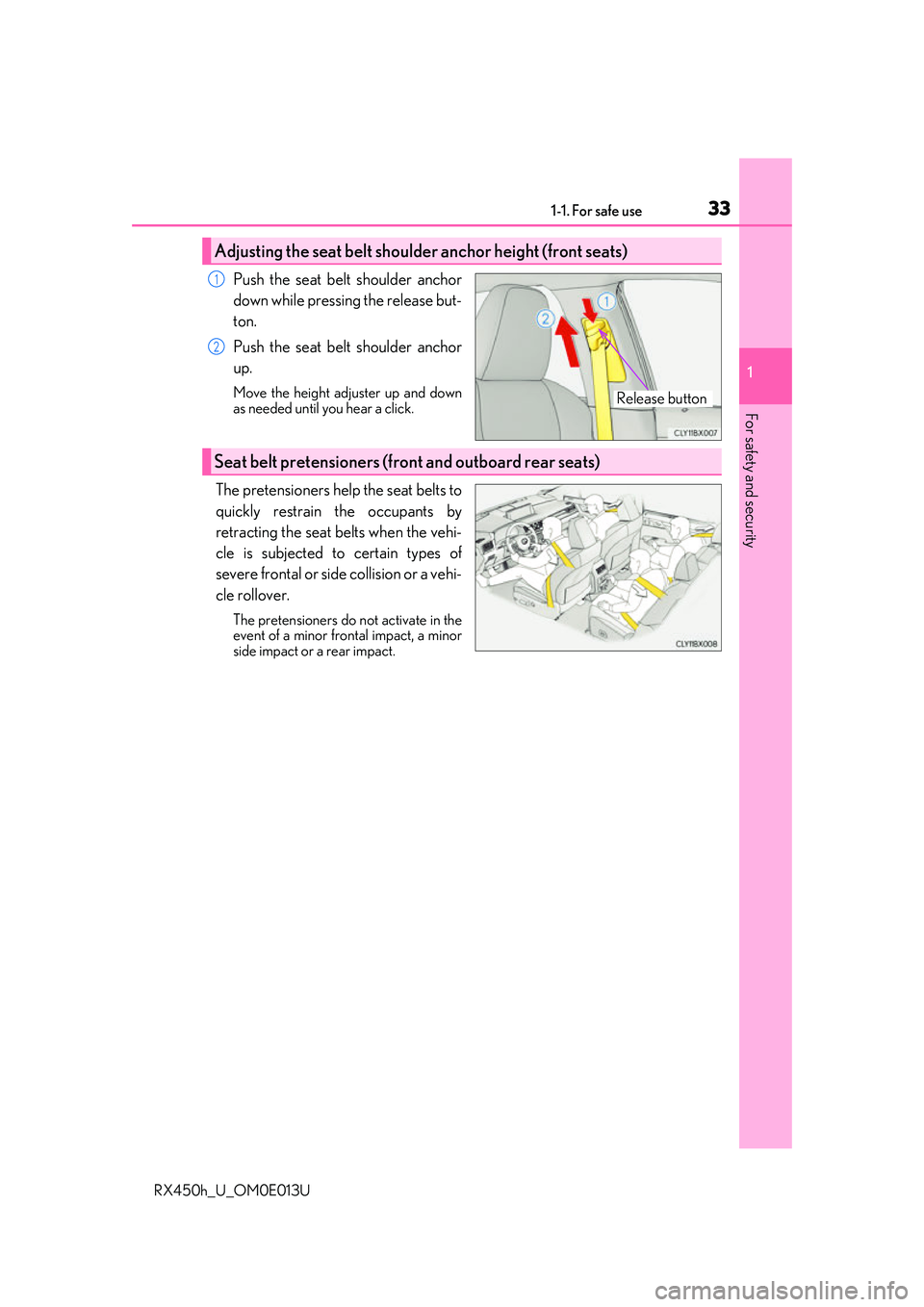 LEXUS RX450H 2016  Owners Manual 331-1. For safe use
1
For safety and security
RX450h_U_OM0E013U
Push the seat belt shoulder anchor
down while pressing the release but-
ton.
Push the seat belt shoulder anchor
up.
Move the height adju