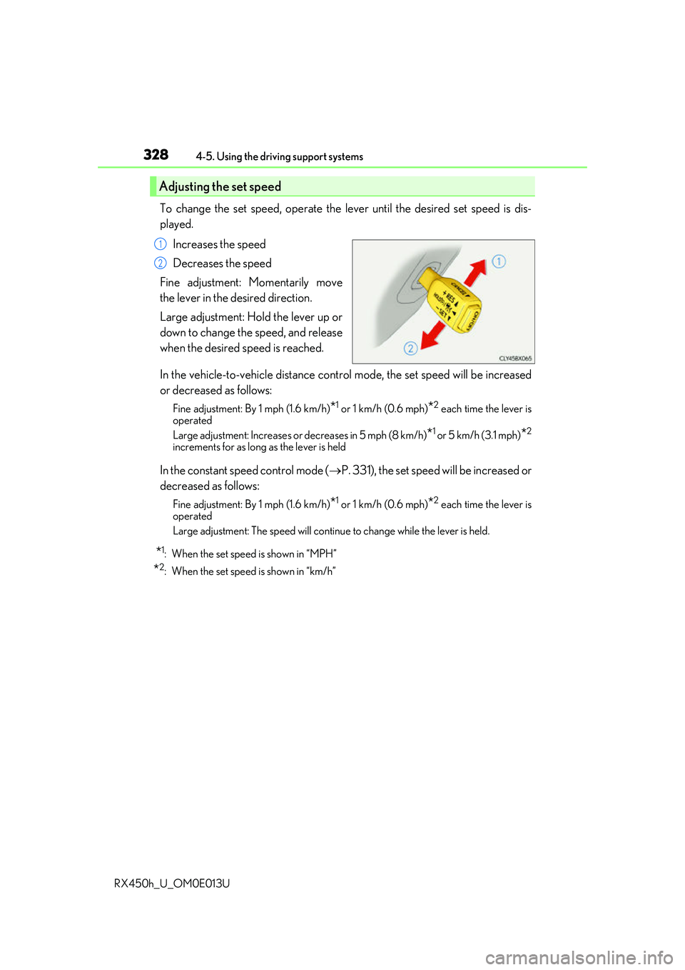 LEXUS RX450H 2016 Owners Manual 3284-5. Using the driving support systems
RX450h_U_OM0E013U
To change the set speed, operate the lever until the desired set speed is dis-
played. Increases the speed
Decreases the speed
Fine adjustme LEXUS RX450H 2016 Owners Manual 3284-5. Using the driving support systems
RX450h_U_OM0E013U
To change the set speed, operate the lever until the desired set speed is dis-
played. Increases the speed
Decreases the speed
Fine adjustme