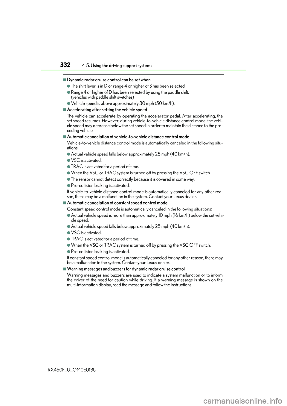 LEXUS RX450H 2016  Owners Manual 3324-5. Using the driving support systems
RX450h_U_OM0E013U
■Dynamic radar cruise control can be set when
●The shift lever is in D or range 4 or higher of S has been selected.
●Range 4 or higher